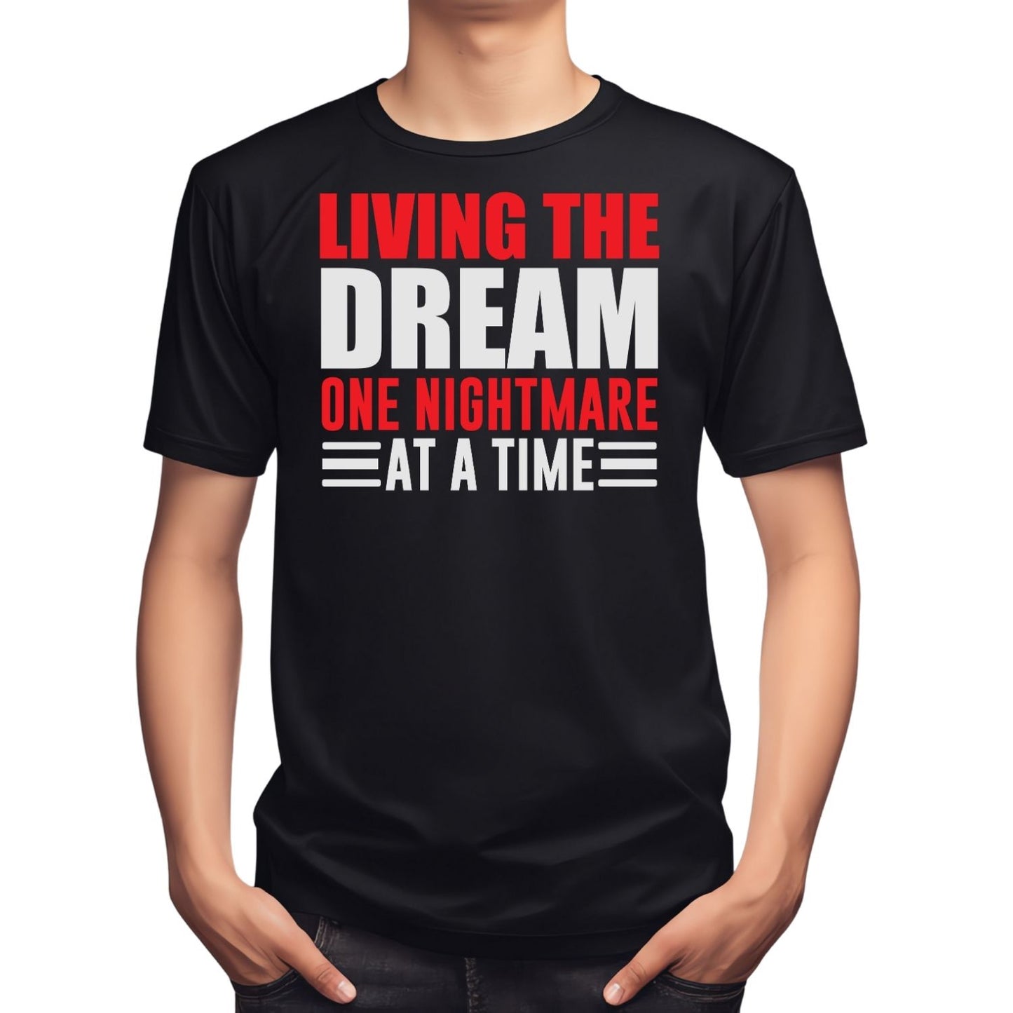 LIVING THE DREAM ONE NIGHTMARE AT A TIME T-SHIRT