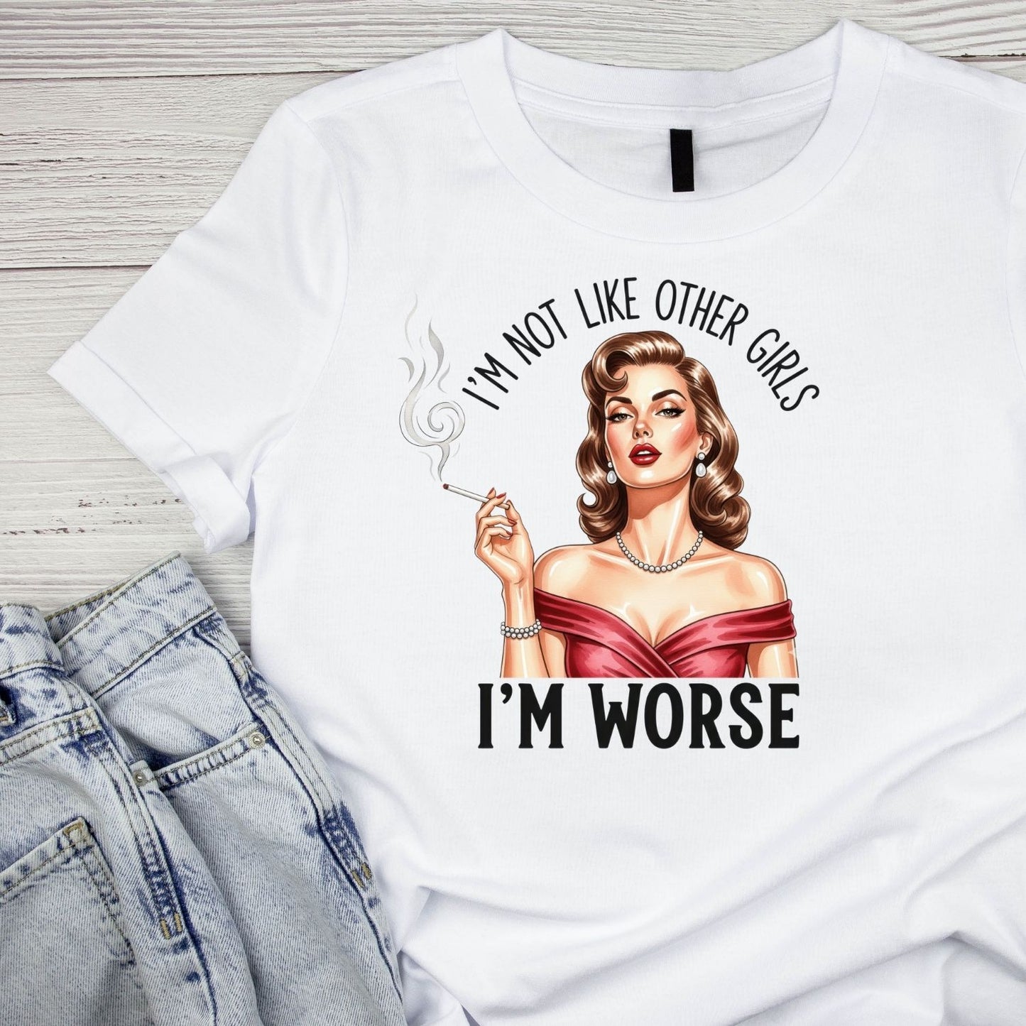 I’M NOT LIKE OTHER GIRLS I’M WORSE T-SHIRT