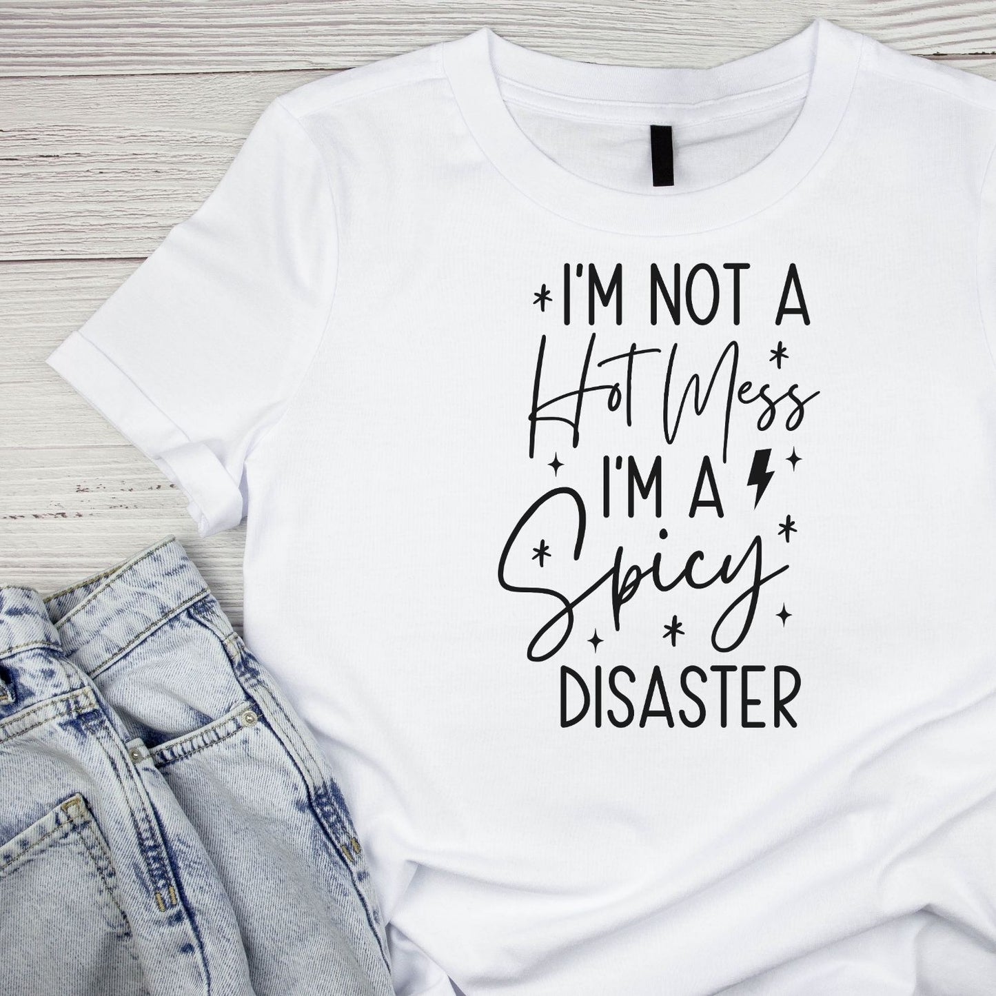 I’M NOT A HOT MESS, I’M A SPICY DISASTER T-SHIRT