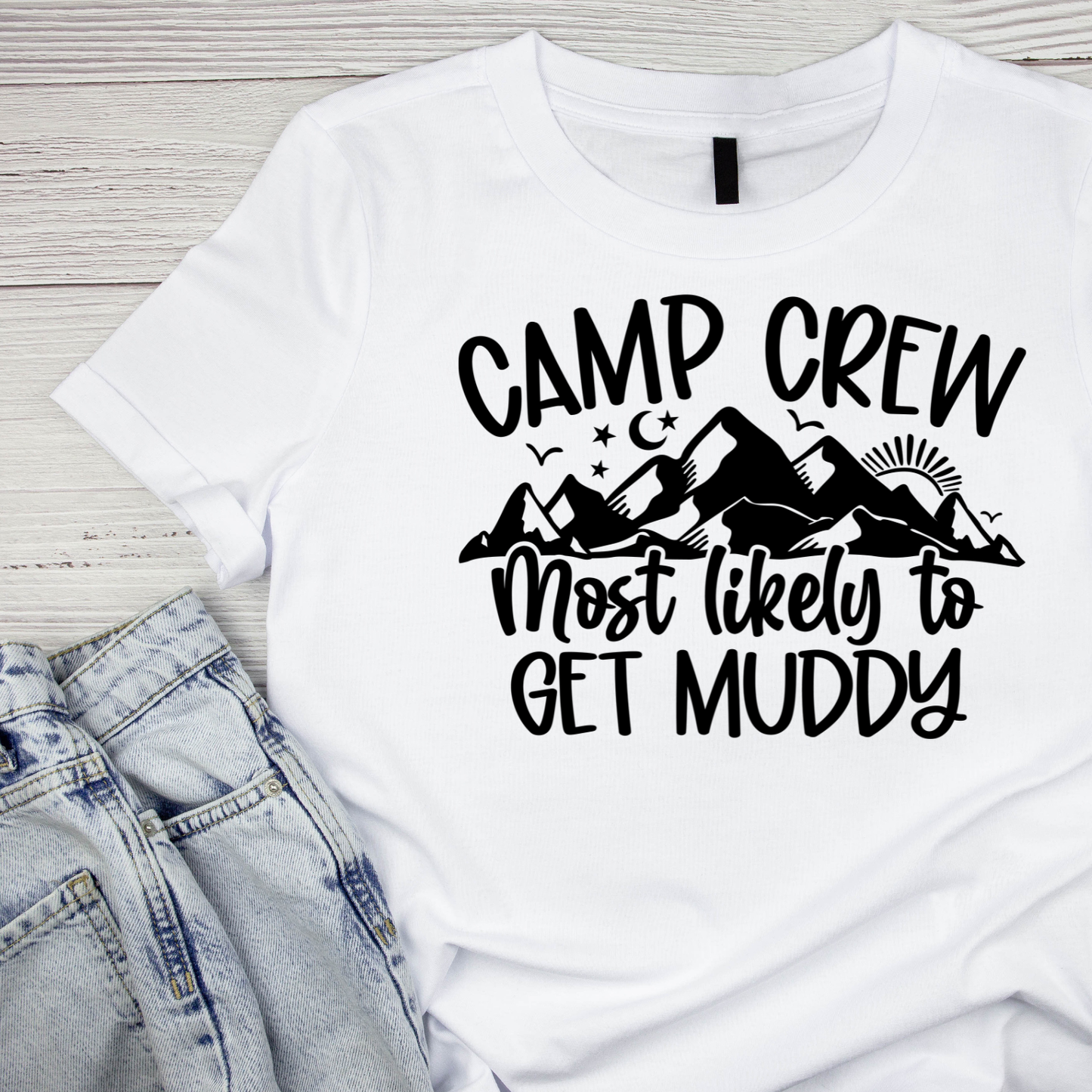 Camp Crew Most Likely To Get Muddy T-Shirt| Funny Campfire | Sarcastic Graphic Tee | Printed Shirt | Camper Life | Nature Lover