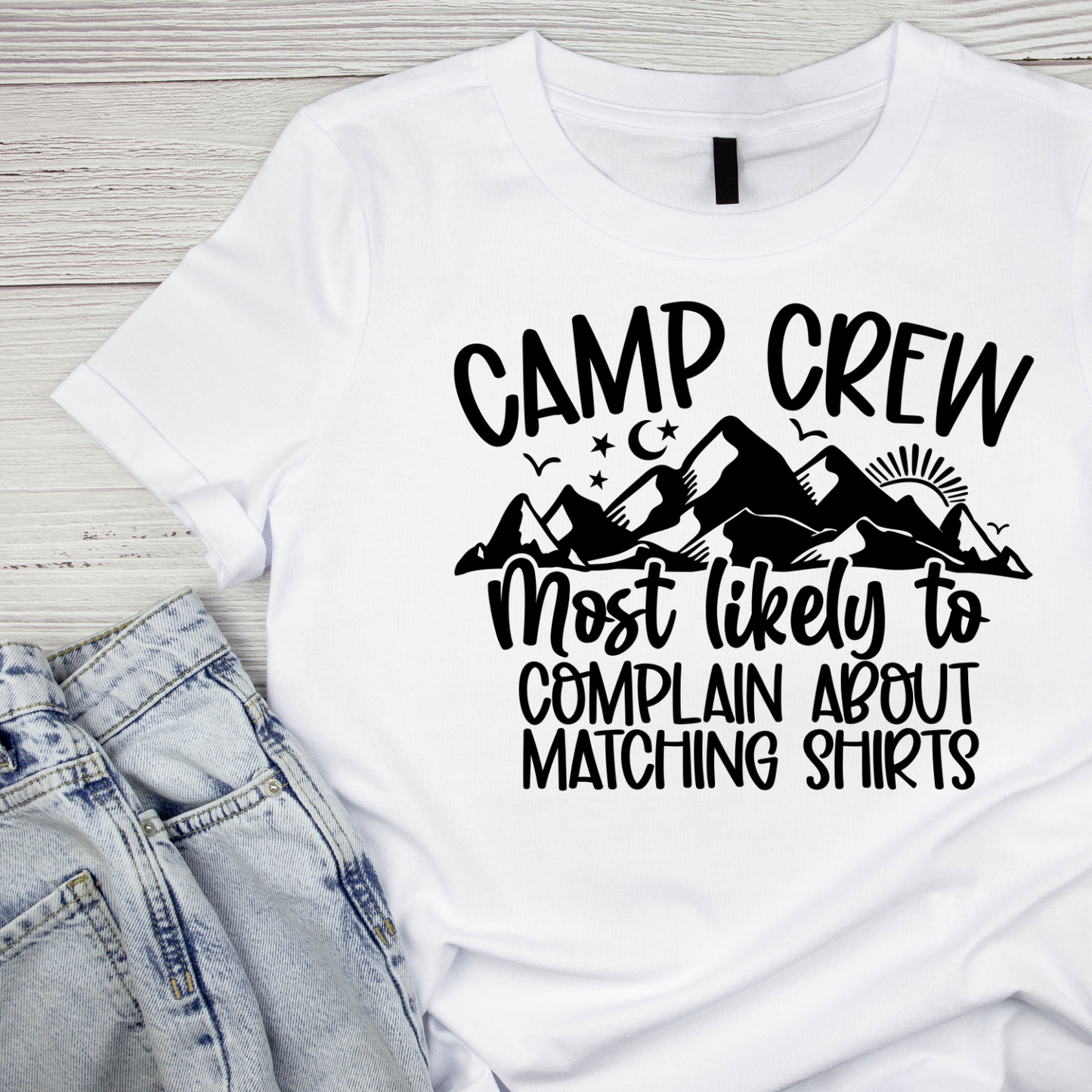 Camp Crew Most Likely To Complain About Matching Shirts T-Shirt| Funny Campfire | Sarcastic Graphic Tee | Printed Shirt | Camper Life | Nature Lover