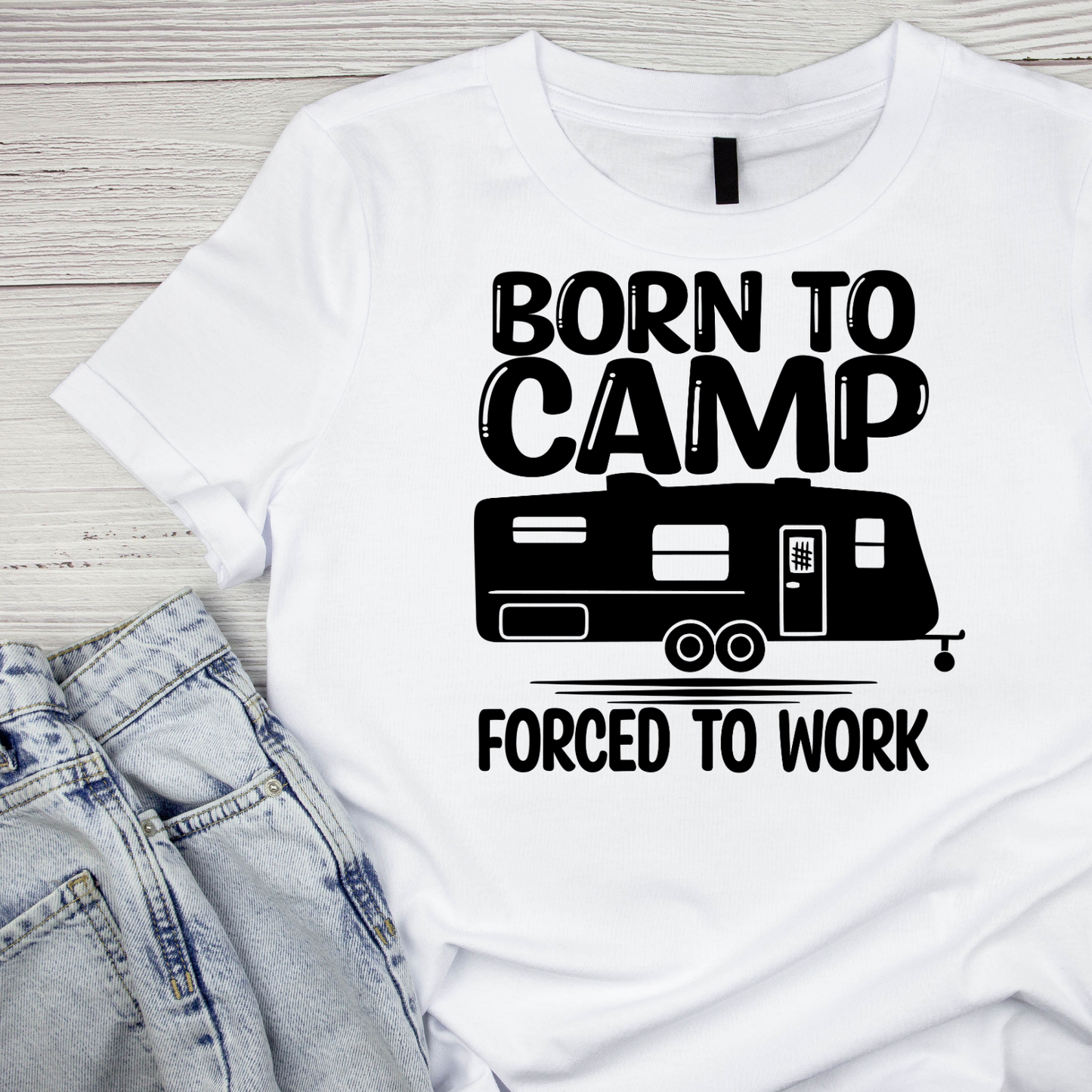Born To Camp Forced To Work T-Shirt| Funny Campfire | Sarcastic Graphic Tee | Printed Shirt | Camper Life | Nature Lover