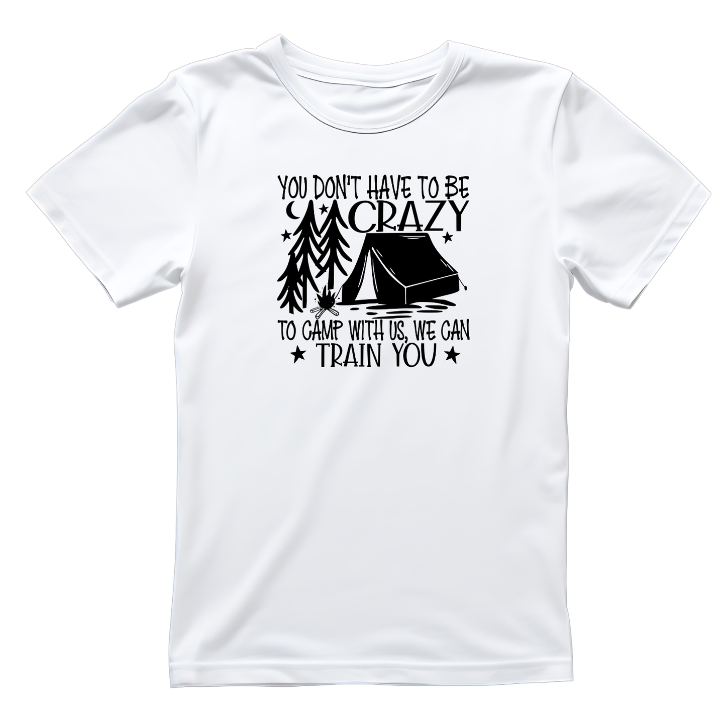 You Don’t Have To Be Crazy To Camp With Us, We Can Train You Tent T-Shirt| Funny Campfire | Sarcastic Graphic Tee | Printed Shirt | Camper Life | Nature Lover