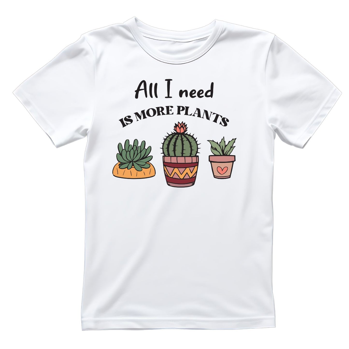 All I Need Is More Plants T-Shirt | Gardening Graphic Tee | Succulent Printed Shirt | Nature Lover