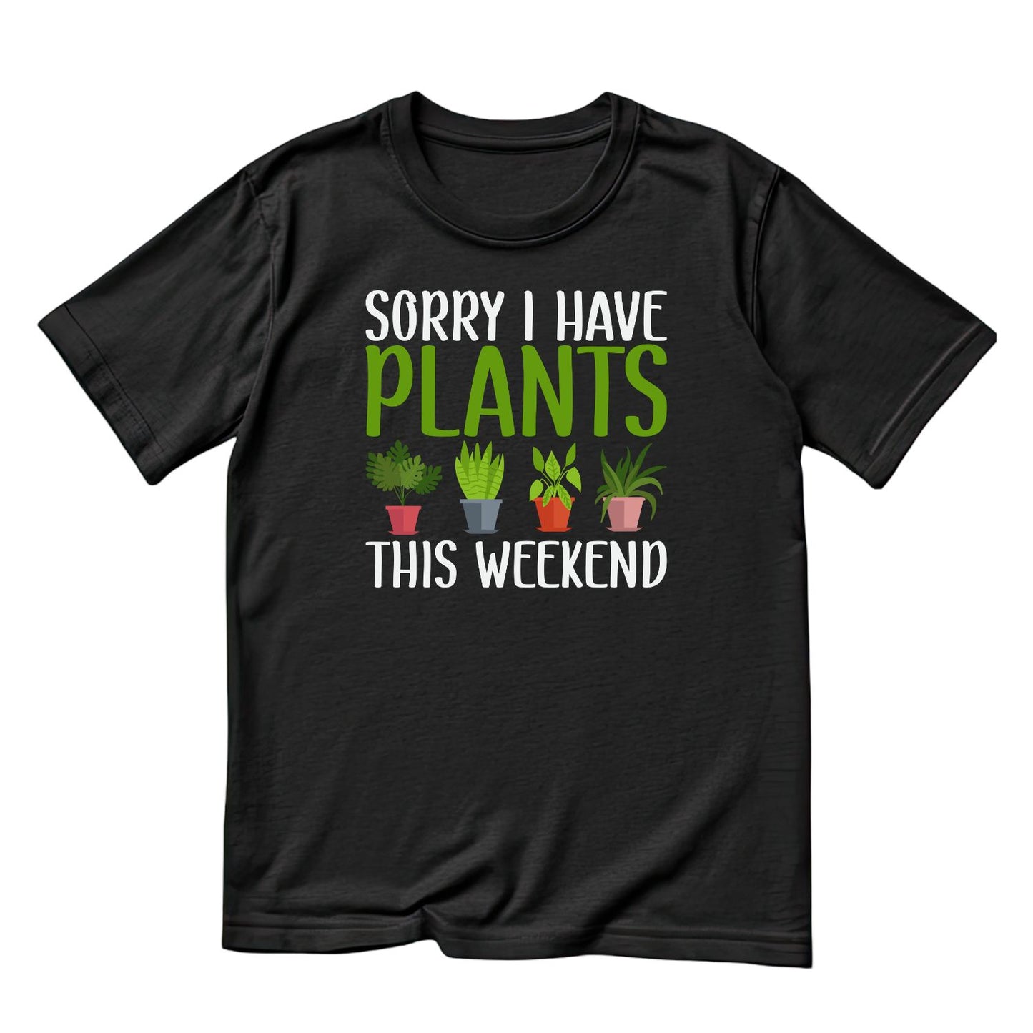 I Have Plants This Weekend T-Shirt | Gardening Graphic Tee | Printed Shirt | Nature Lover