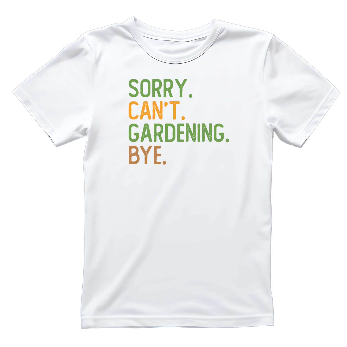 Sorry. Can’t. Gardening. Bye. T-Shirt | Gardening Graphic Tee | Plants Printed Shirt | Nature Lover