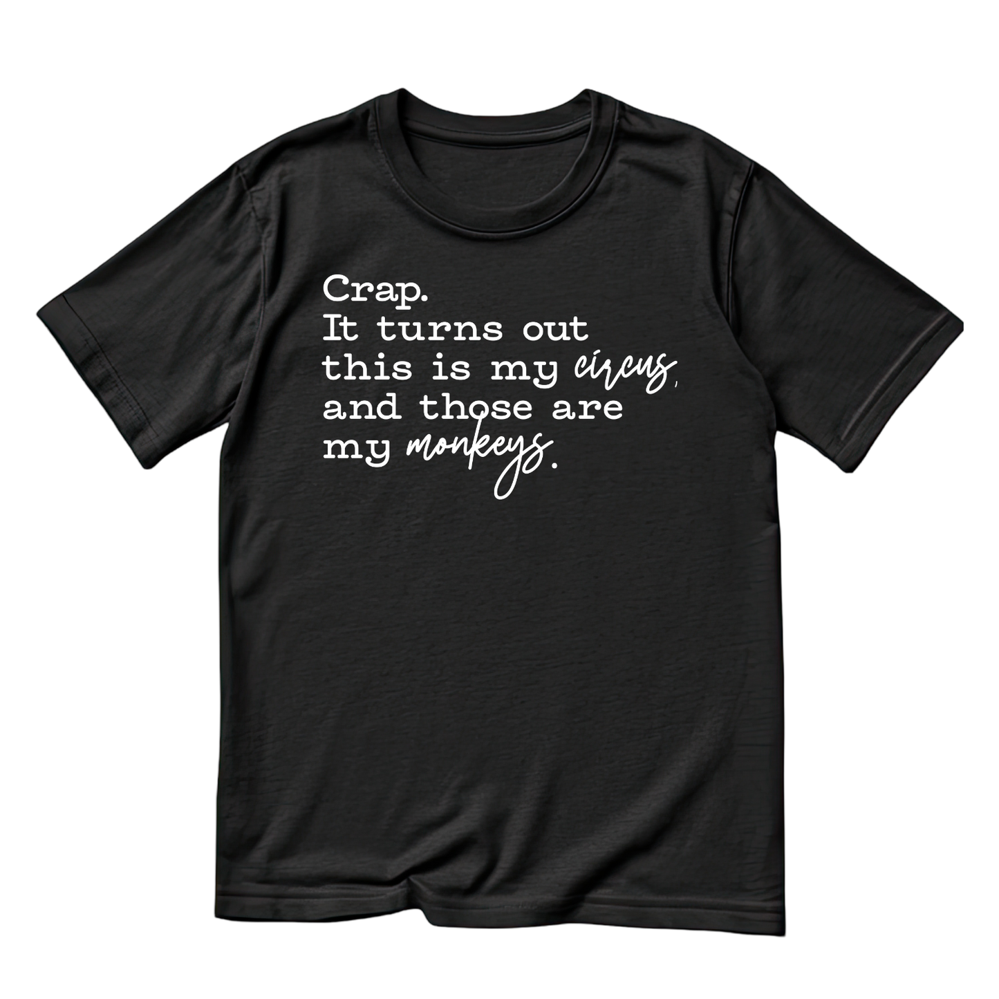 Crap, It Turns Out This Is My Circus And Those Are My Monkeys T-shirt | Mama Graphic Tee | Mommy Printed Shirt | Mother’s Day | Birthday | Funny Sarcastic