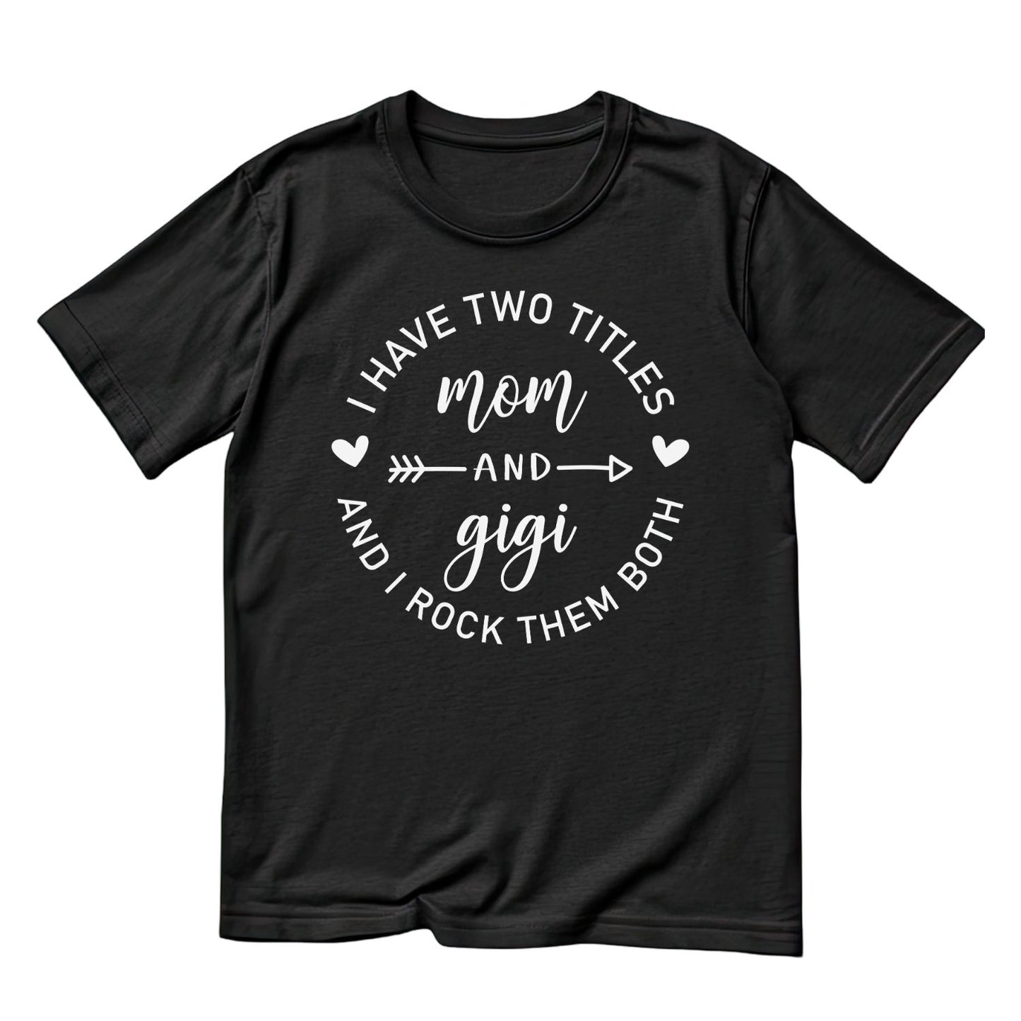I Have Two Titles Mom & Gigi And I Rock Them Both T-Shirt | Graphic Tee | Grams Shirt