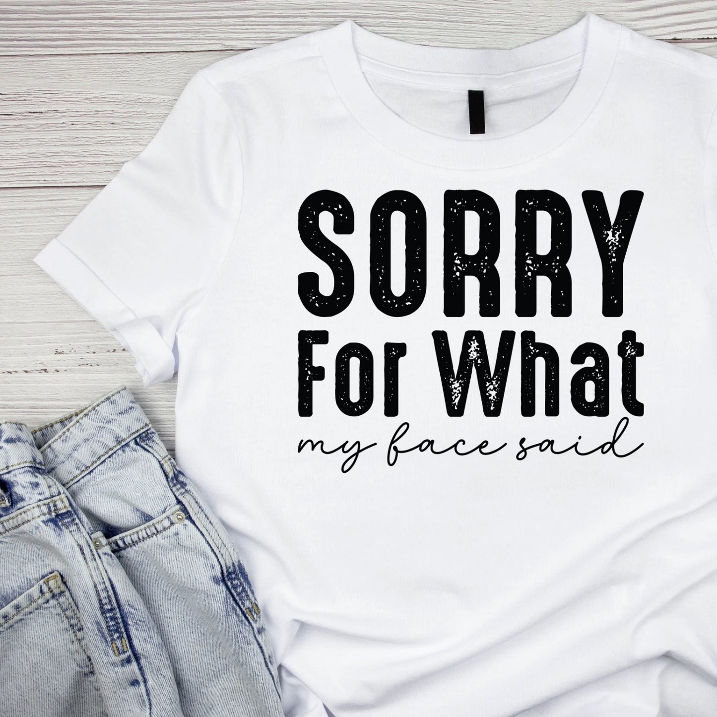 SORRY FOR WHAT MY FACE SAID T-SHIRT