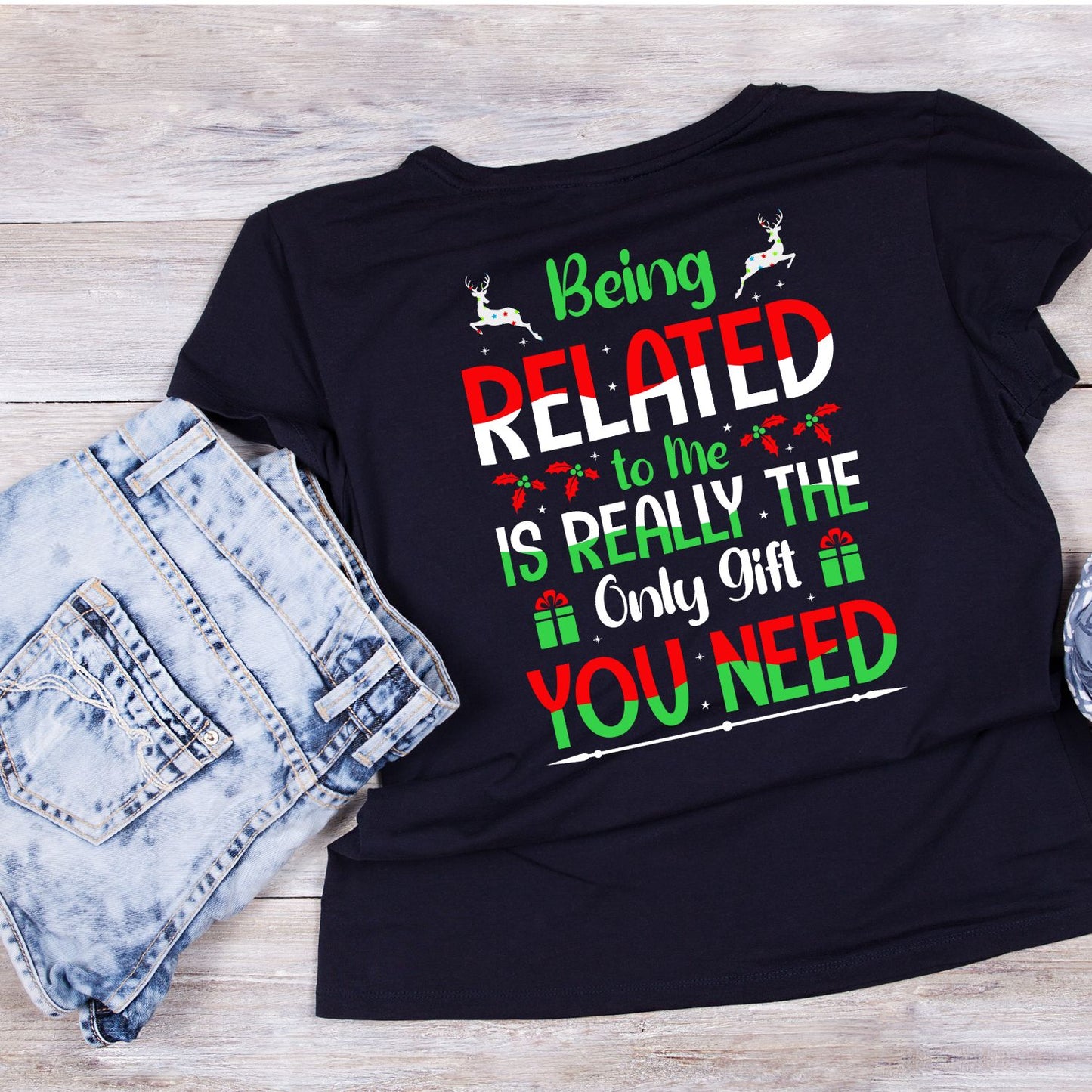 Being Related To Me Is Really The Only Gift You Need T-shirt