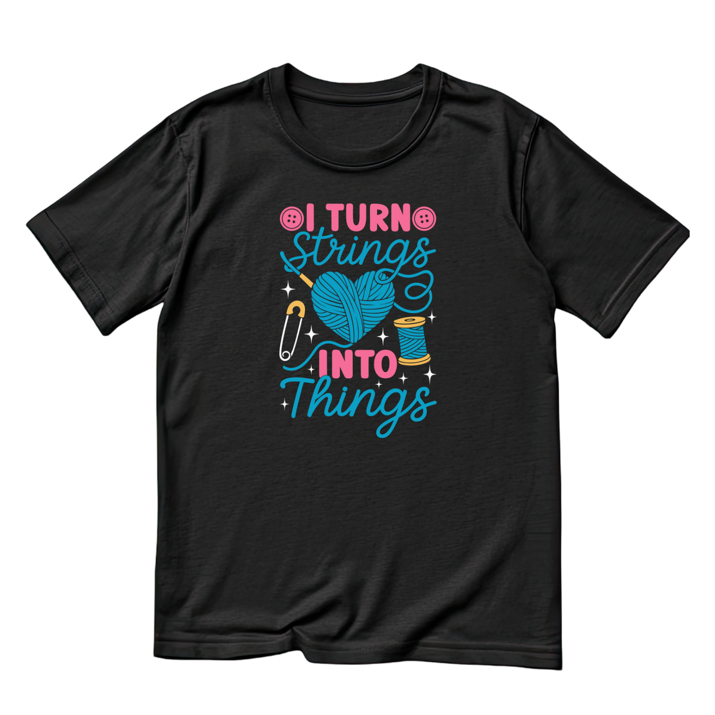 I Turn Strings Into Things T-Shirt | Funny Saying Graphic Tee | Yarn Balls Printed Shirt