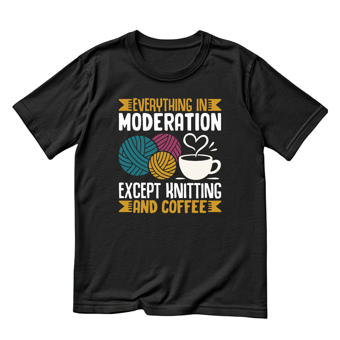 Everything In Moderation Except Knitting And Coffee T-Shirt | Funny Saying Unicorn Graphic Tee | Yarn Balls Knitting Crochet Printed Shirt