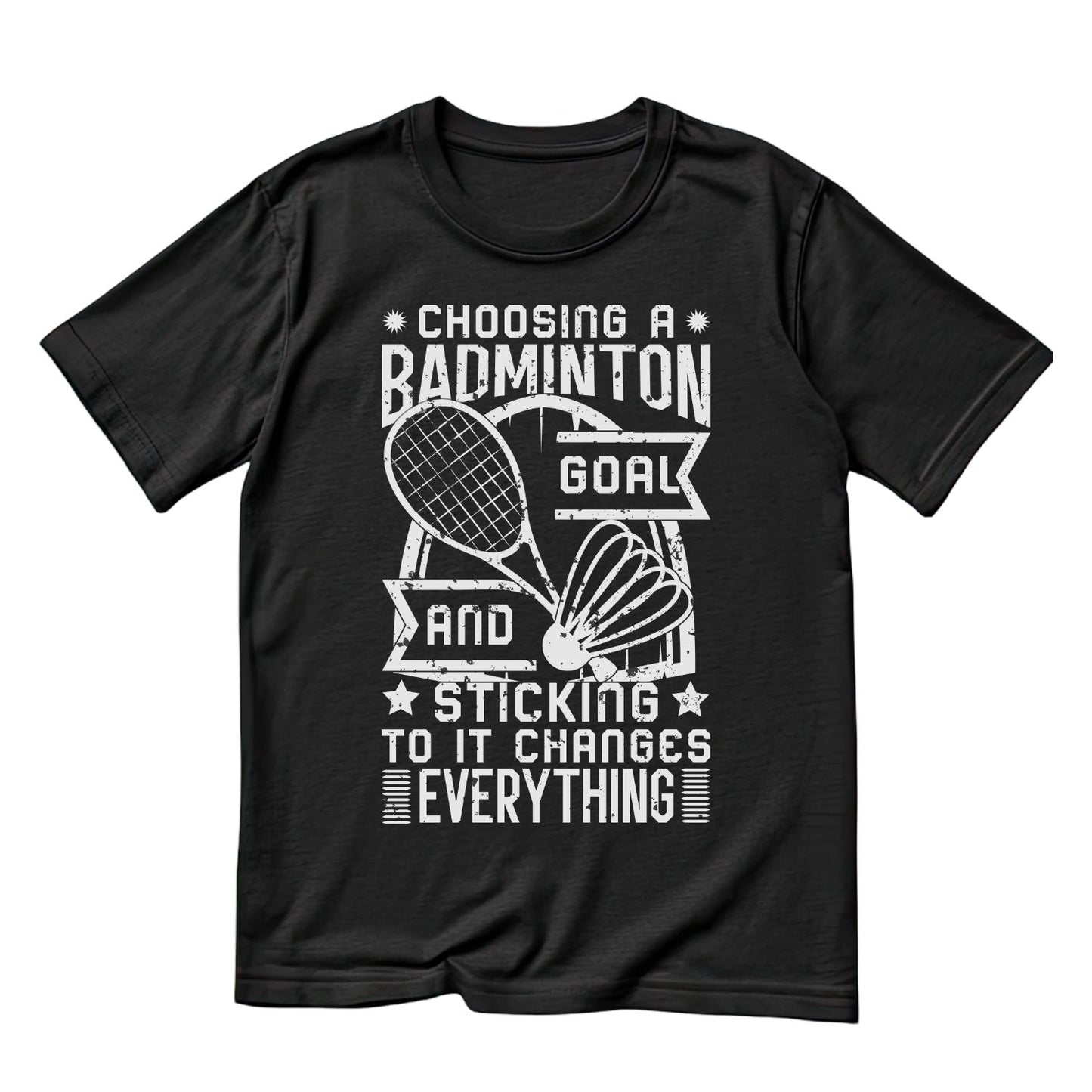 Choosing A Badminton Goal And Sticking to it Changes Everything T-shirt