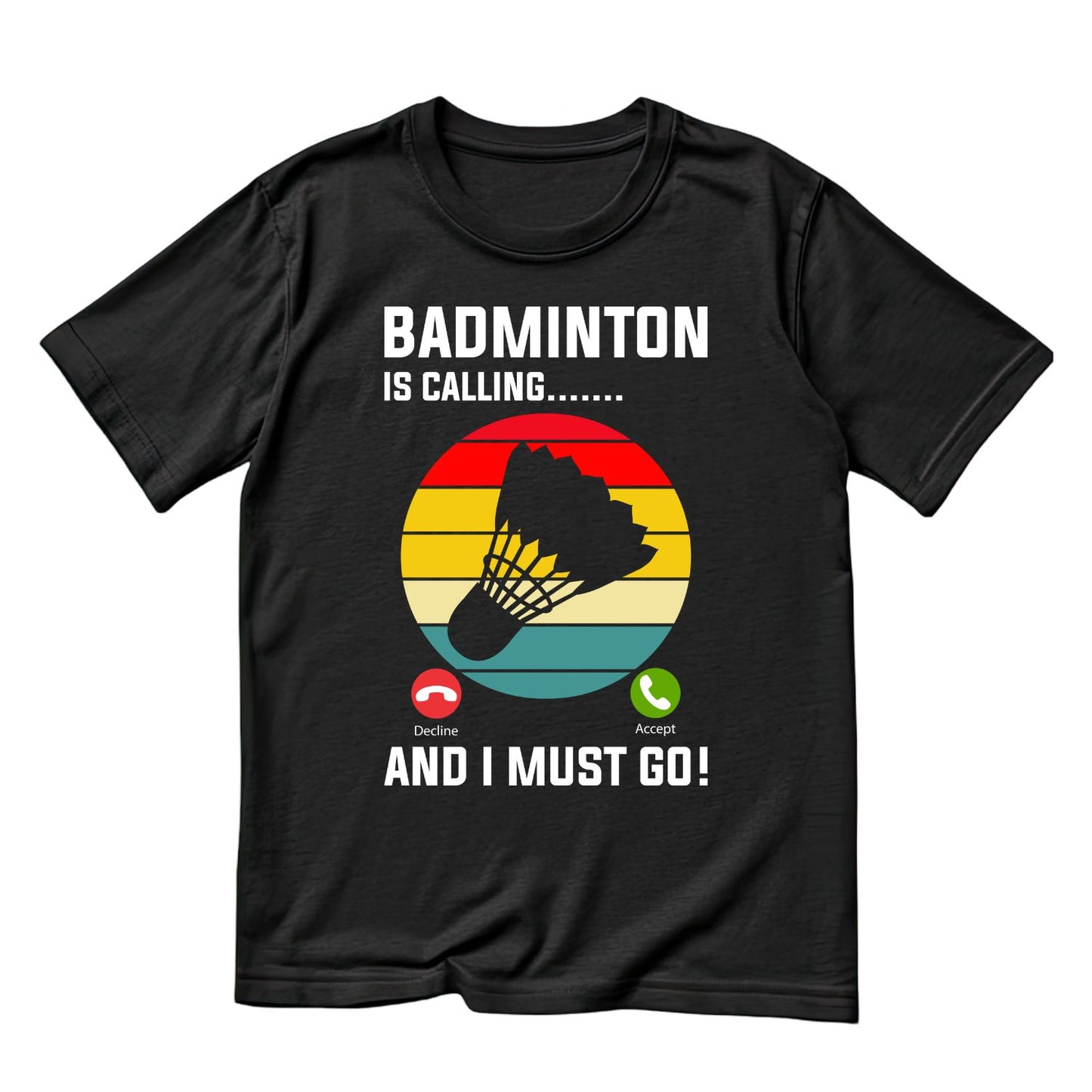 Badminton Is Calling… And I Must Go T-shirt