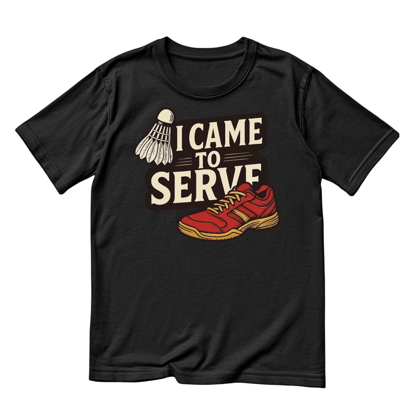 I Came To Serve (Badminton) T-shirt