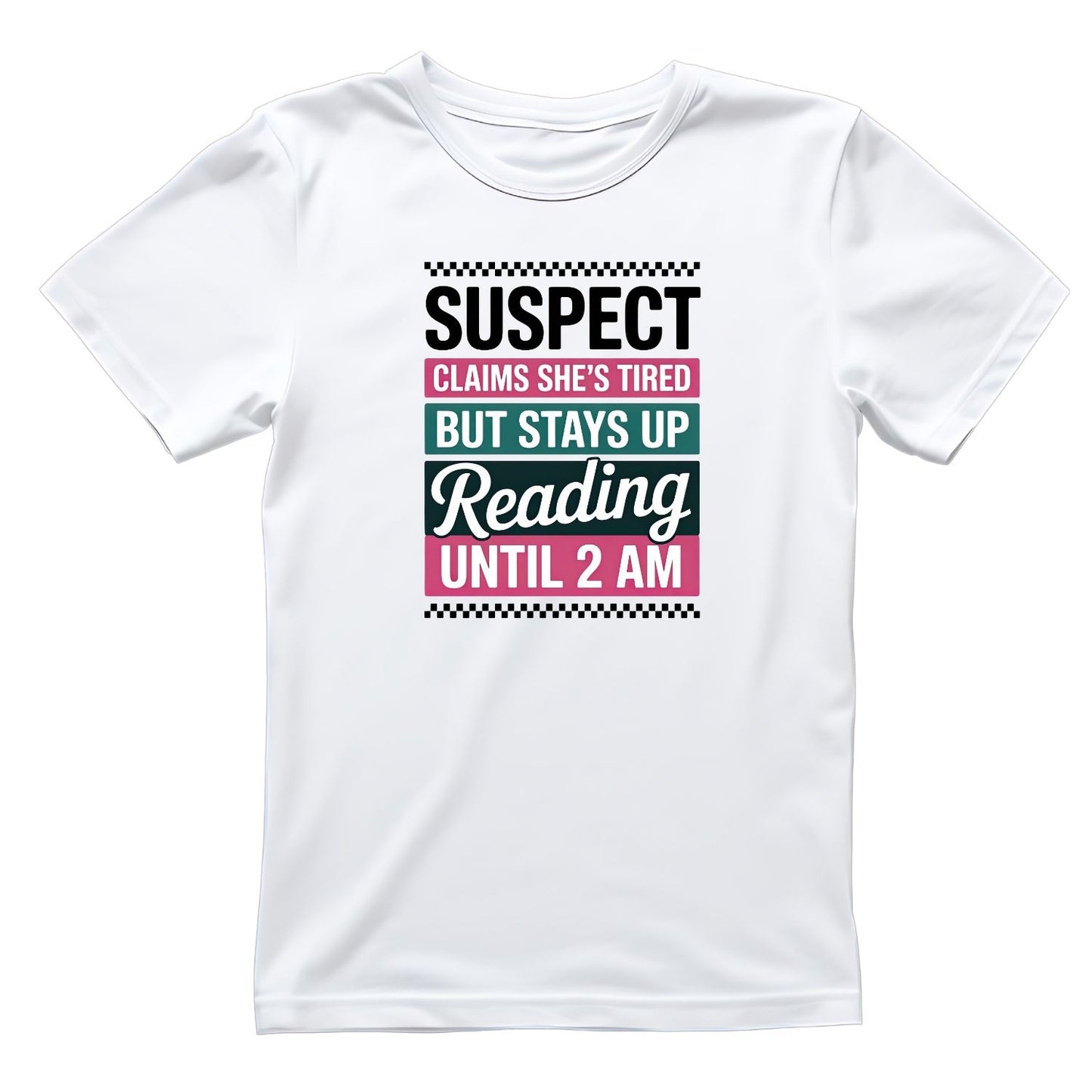 Suspect Claims She’s Tired But Stays Up Reading Until 2AM T-shirt