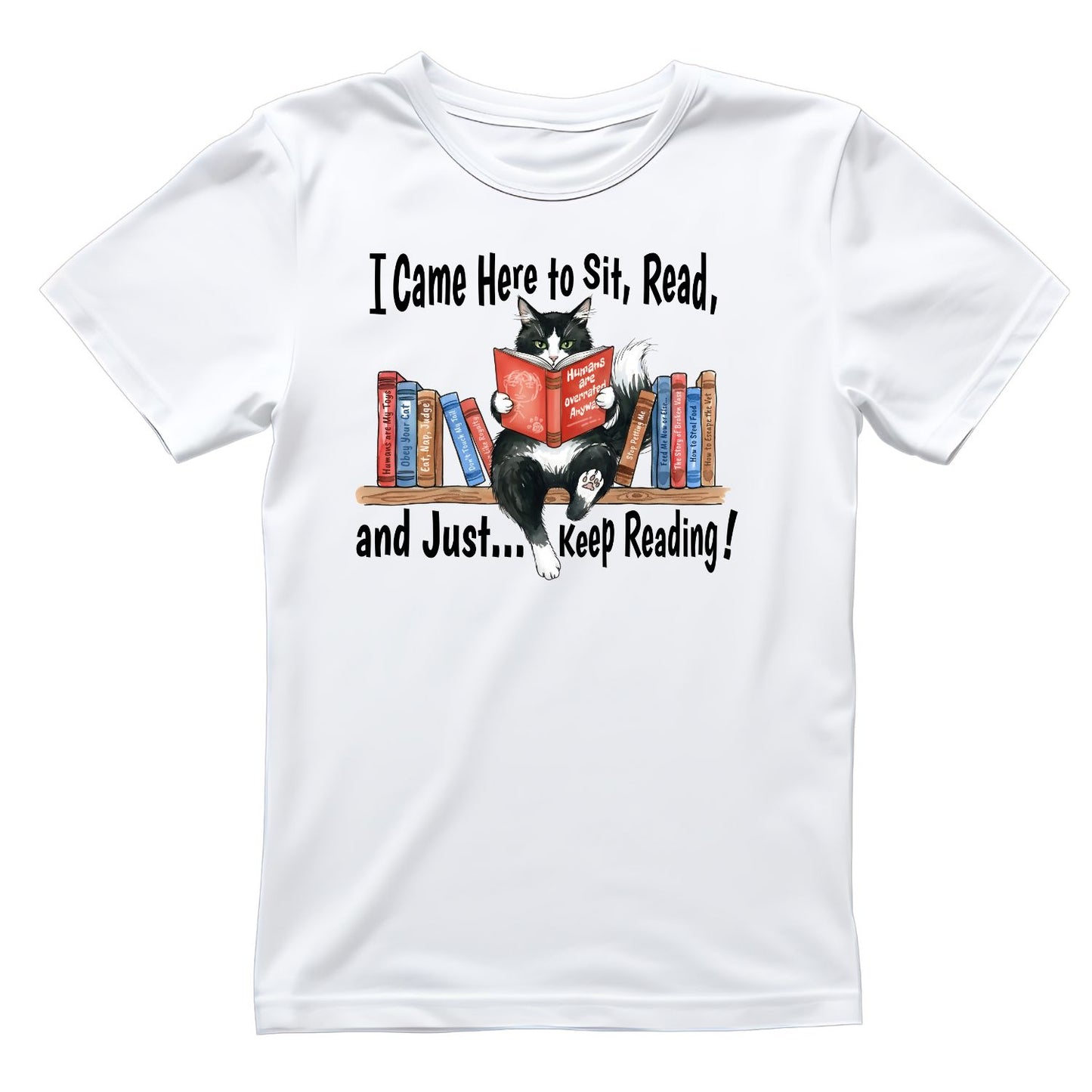 I Came Here To Sit, Read, And Just… Keep Reading! T-shirt