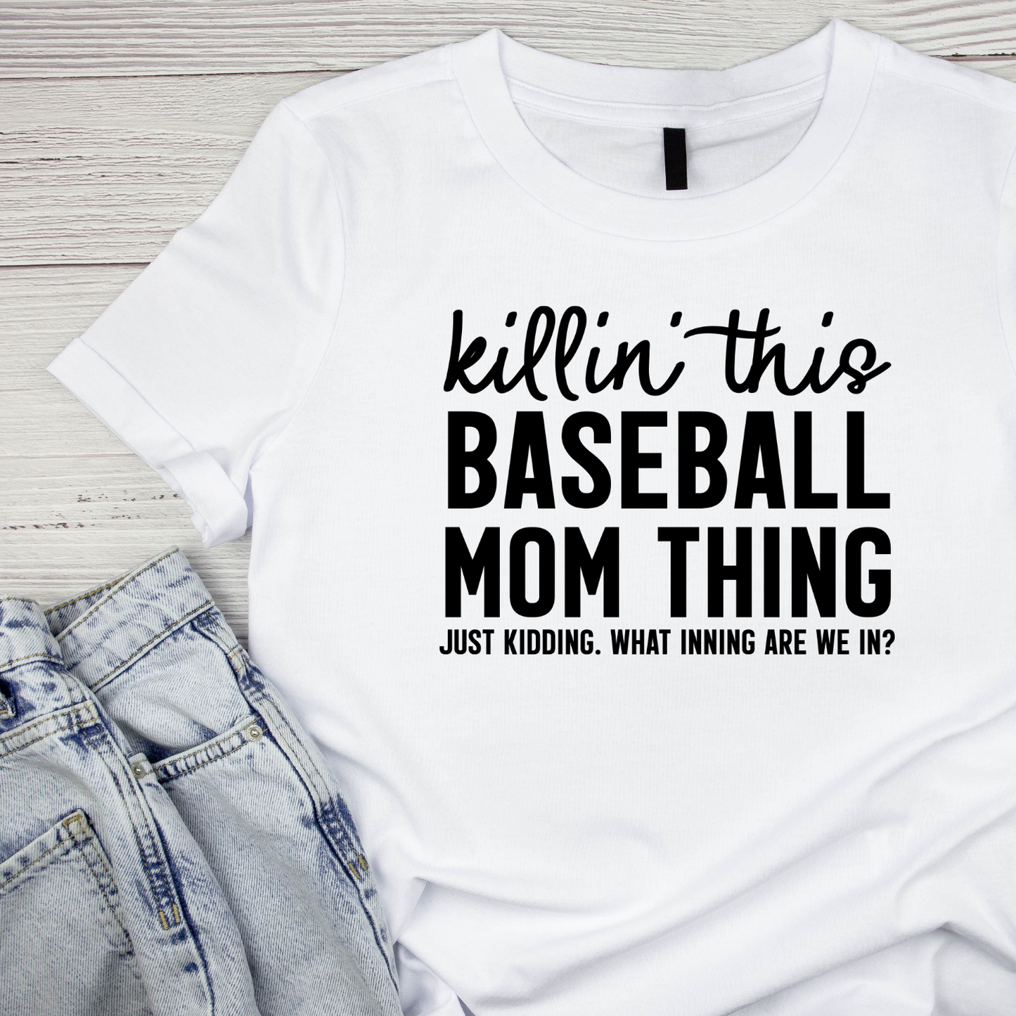 Killin’ This Baseball Mom Thing. Just Kidding. What Inning Are We In? T-shirt | Mama Graphic Tee | Mommy Printed Shirt | Mother’s Day | Birthday |
