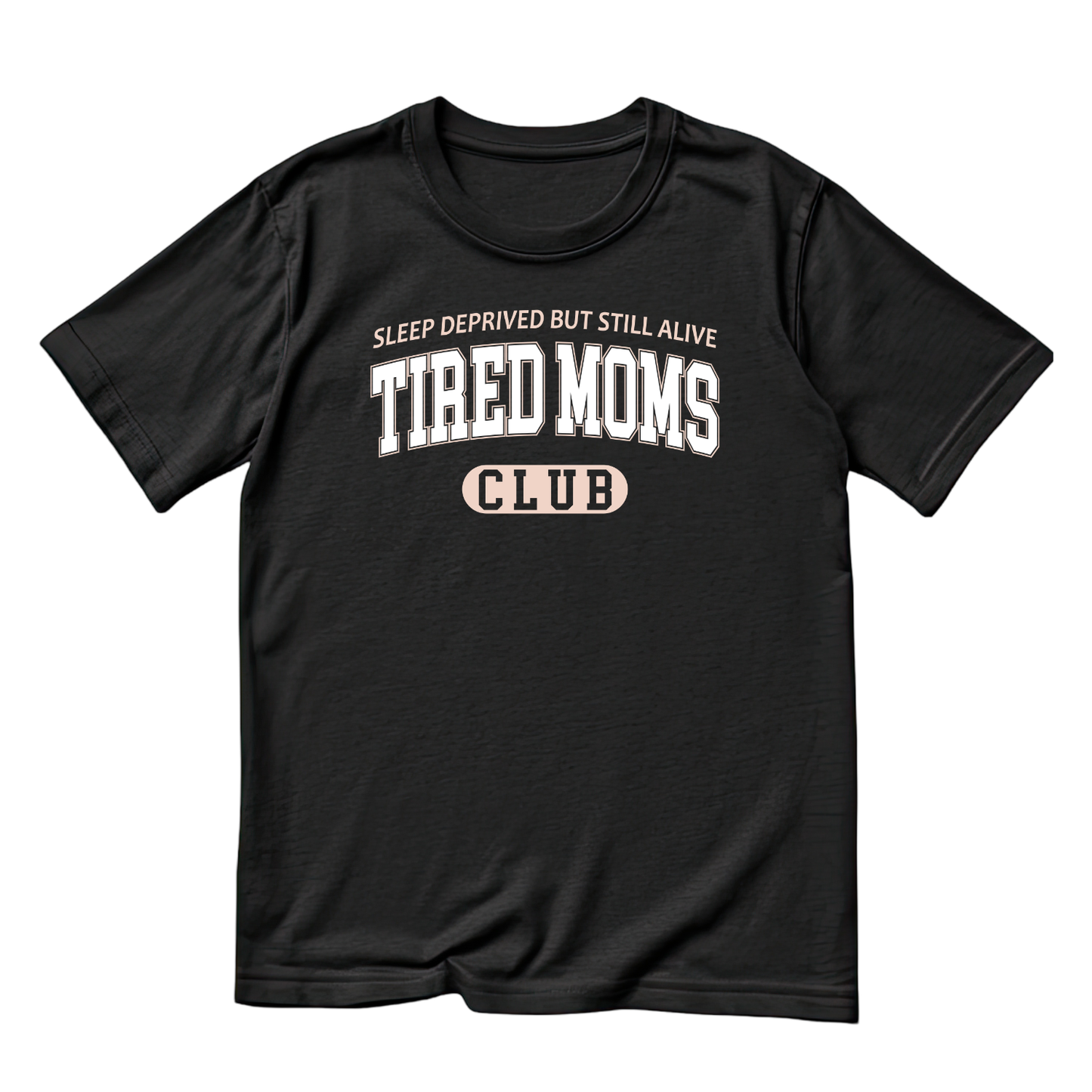 Sleep Deprived But Still Alive Tired Moms Club T-shirt | Mama Graphic Tee | Mommy Printed Shirt | Mother’s Day | Birthday