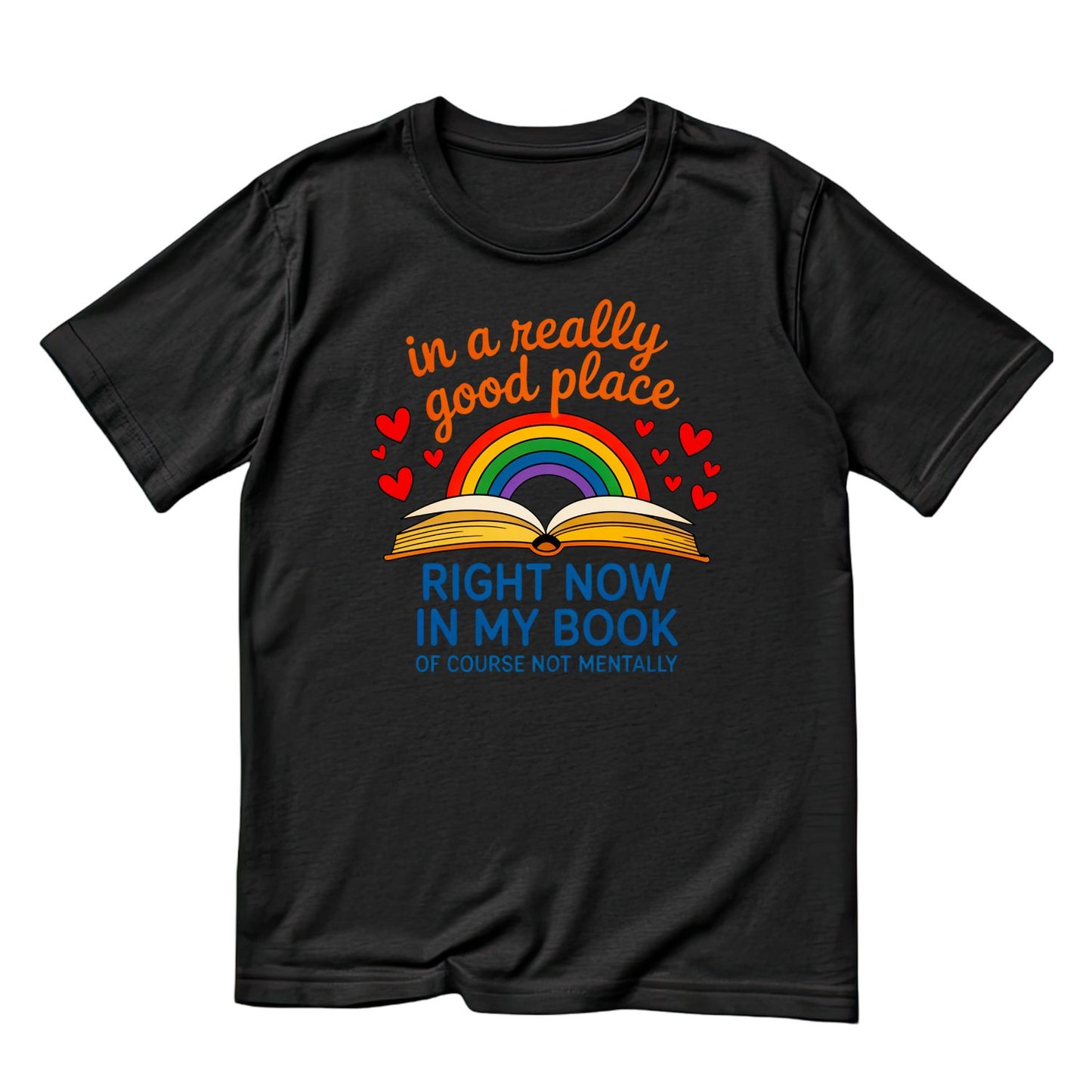 In A Really Good Place Right Now in my Book. Of Course Not Mentally T-shirt