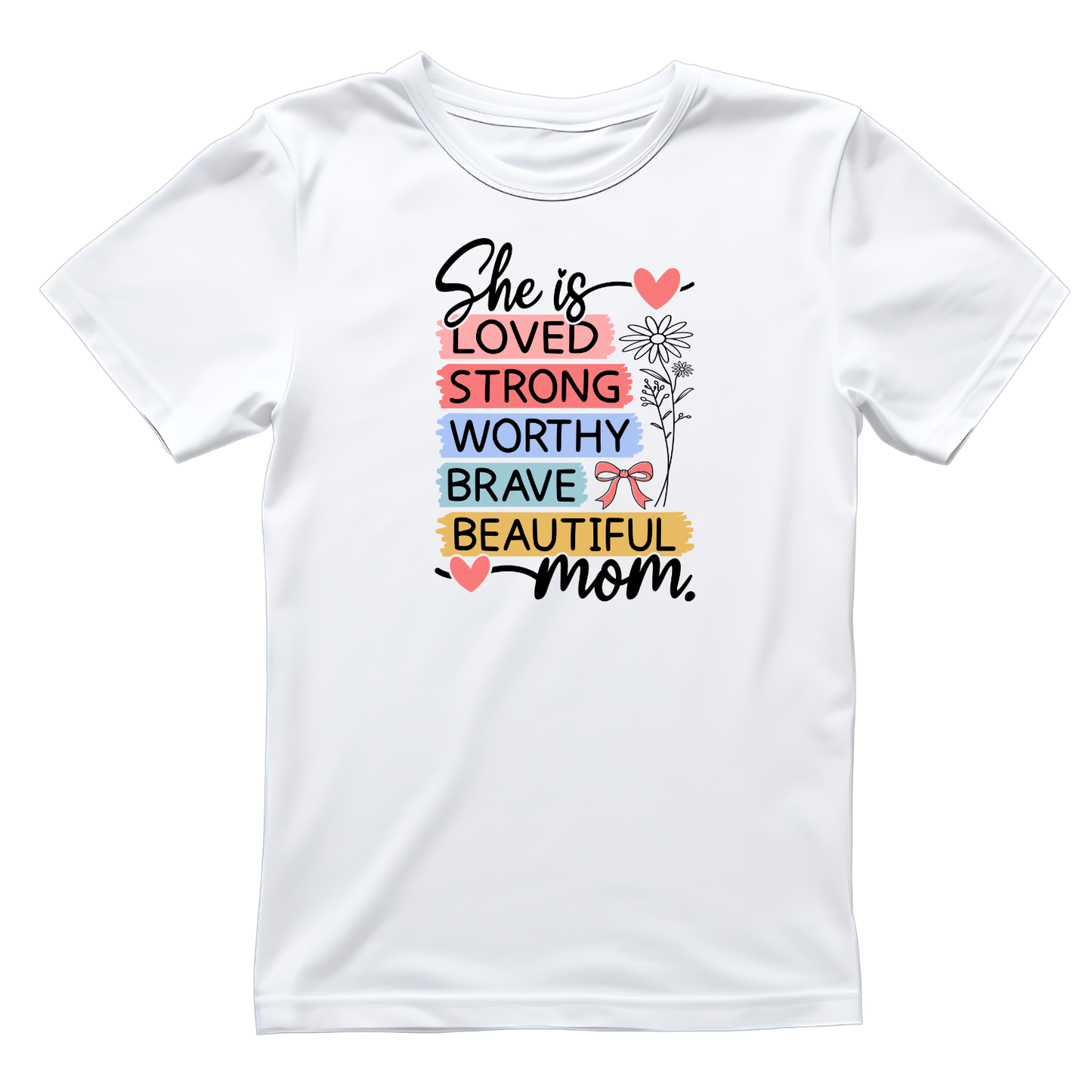 She Is Loved Strong Worthy Brave Beautiful Mom T-shirt | Mama Graphic Tee | Mommy Printed Shirt | Mother’s Day | Birthday |