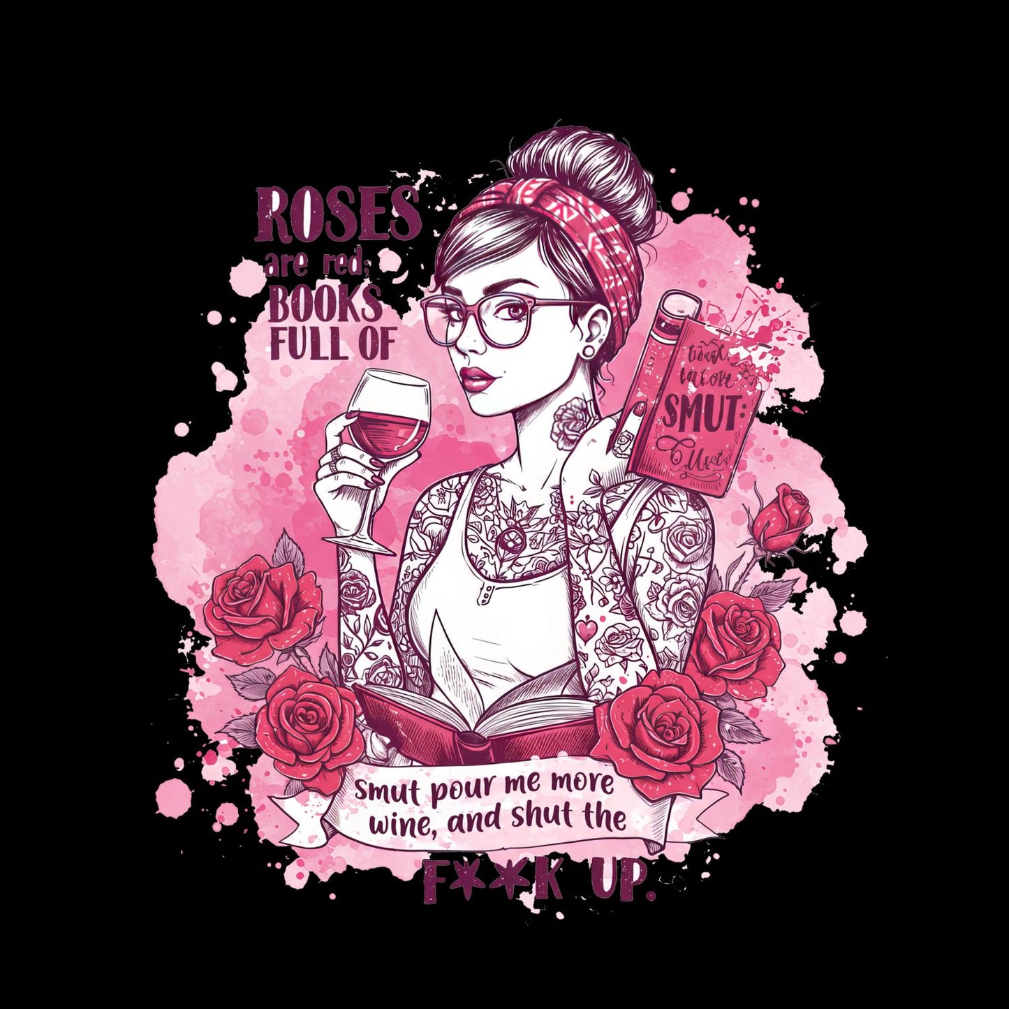 Roses Are Red Books Full Of Smut Pour Me More Wine, And Shut The F**k Up T-shirt