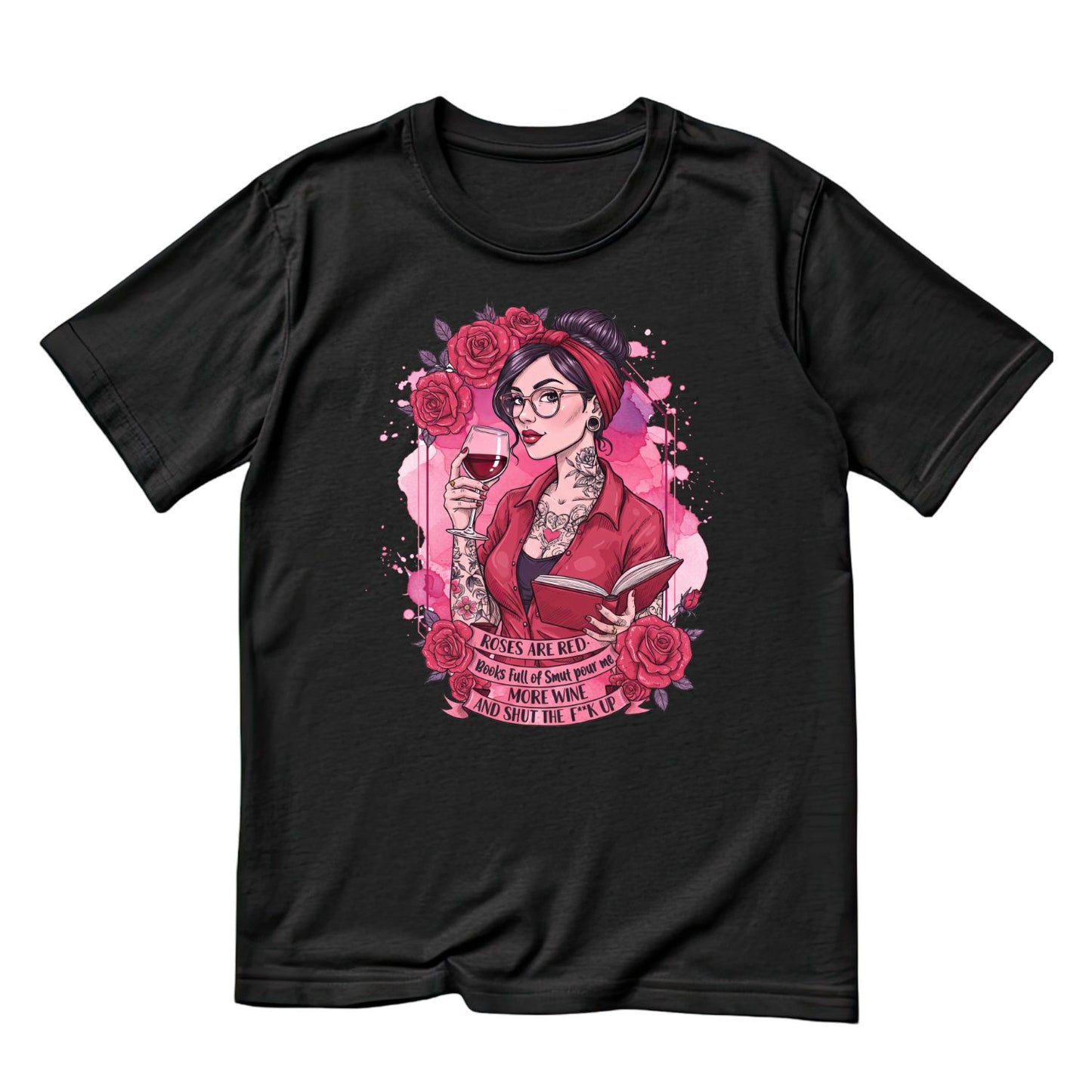 Roses Are Red Books Full Of Smut Pour Me More Wine, And Shut The F**k Up T-shirt