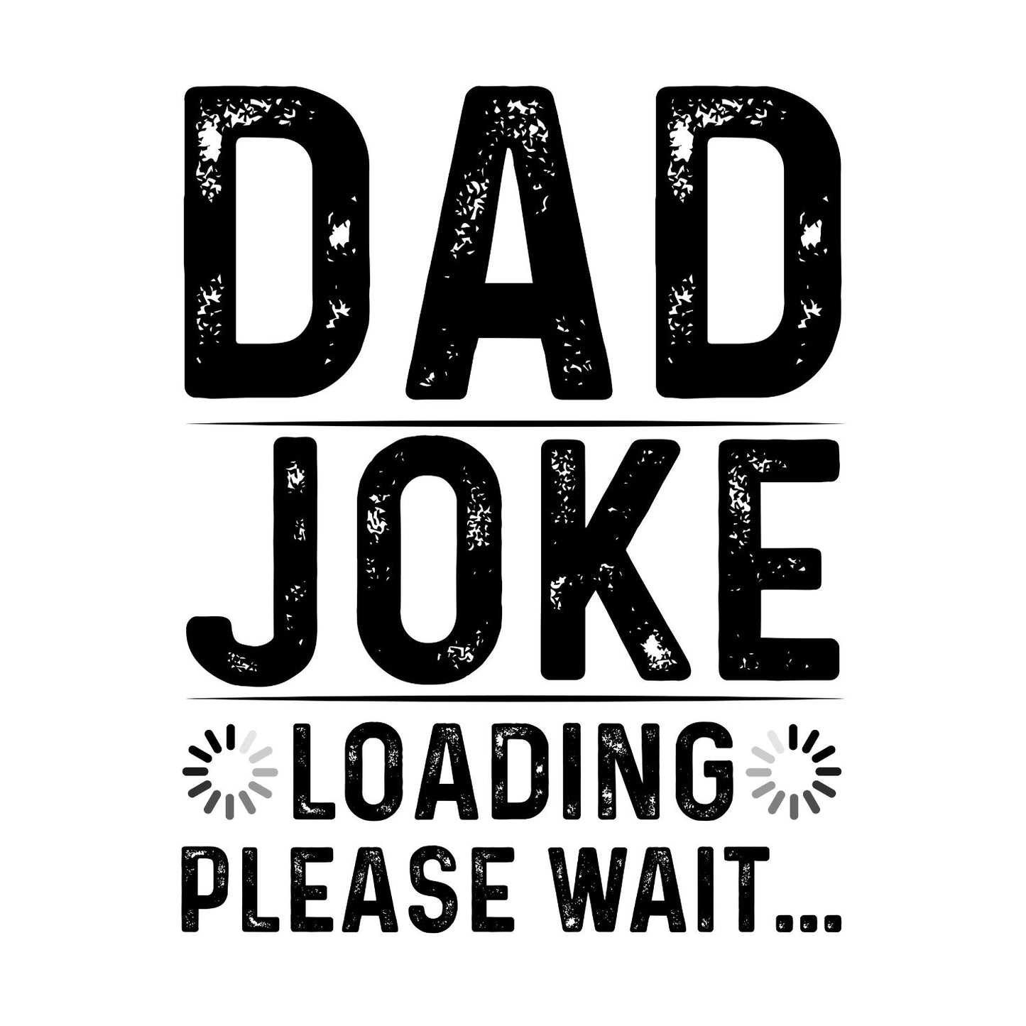 Dad Joke Loading Please Wait… T-Shirt | Birthday Gift | Father’s Day Gift