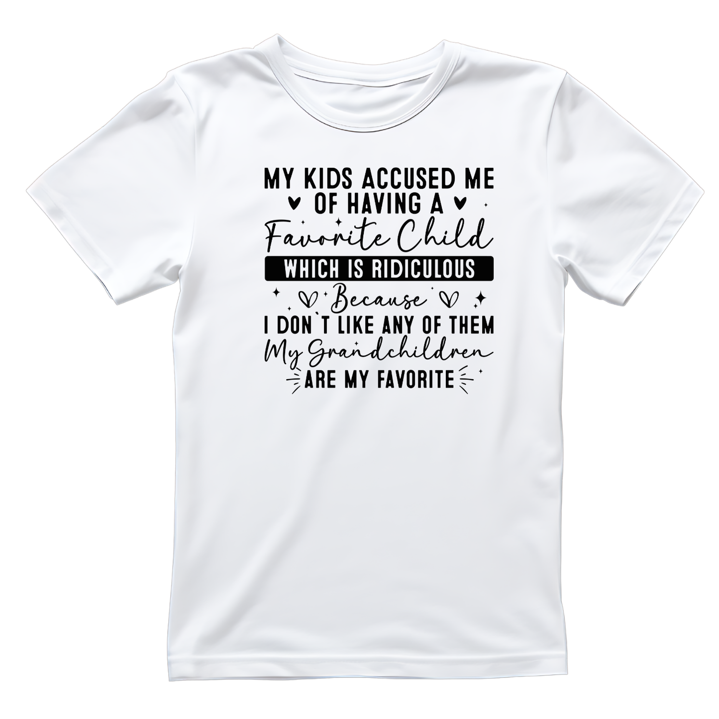 My Kids accused Me Of Having A Favorite Child Which Is Ridiculous …. T-shirt | Grandma Graphic Tee | Mommy Printed Shirt | Mother’s Day | Birthday |