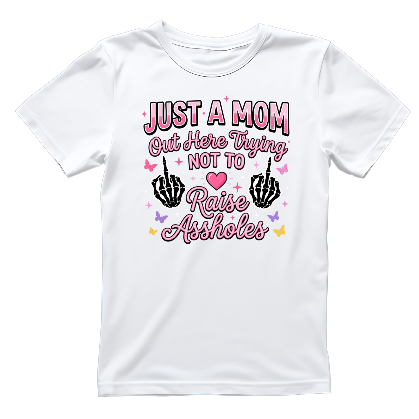 Just A Mom Out Here Trying Not To Raise Assholes Skeleton Hand T-shirt | Mama Graphic Tee | Mommy Printed Shirt | Mother’s Day | Birthday |