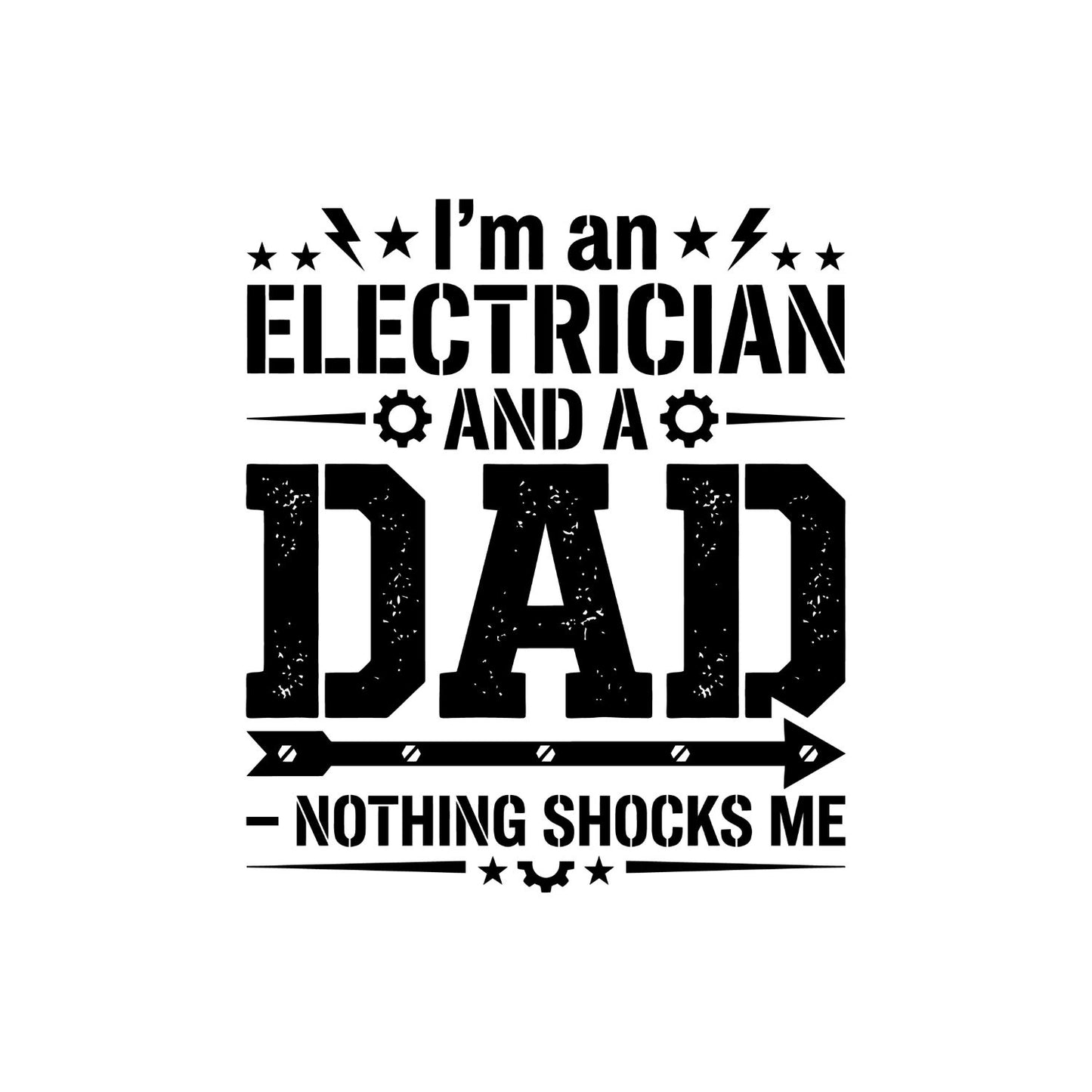 I’m An Electrician And A Dad Nothing Shocks Me T-shirt | Funny Graphic Tee | Printed Shirt | Father’s Day | Birthday