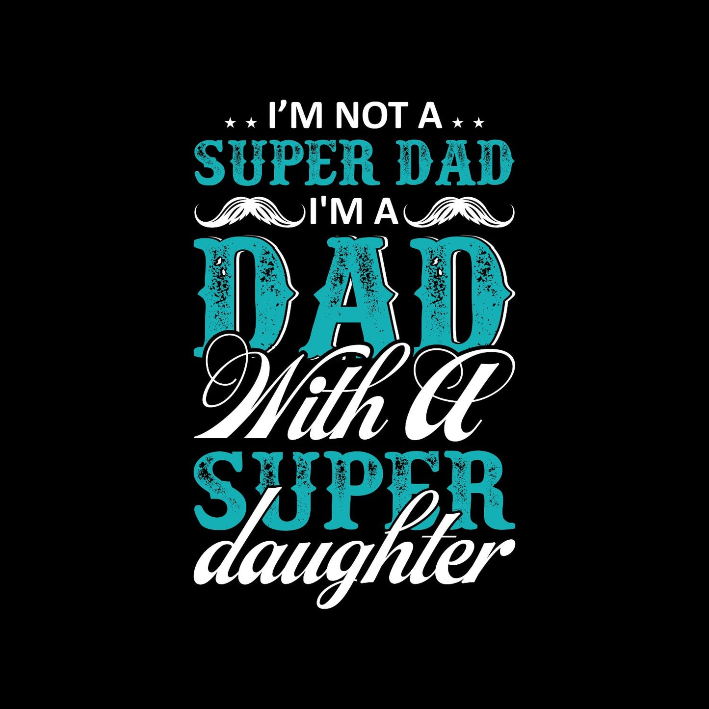 I’m Not a Super Dad I’m A Dad With a Super Daughter T-shirt | Funny Graphic Tee | Printed Shirt | Father’s Day | Birthday