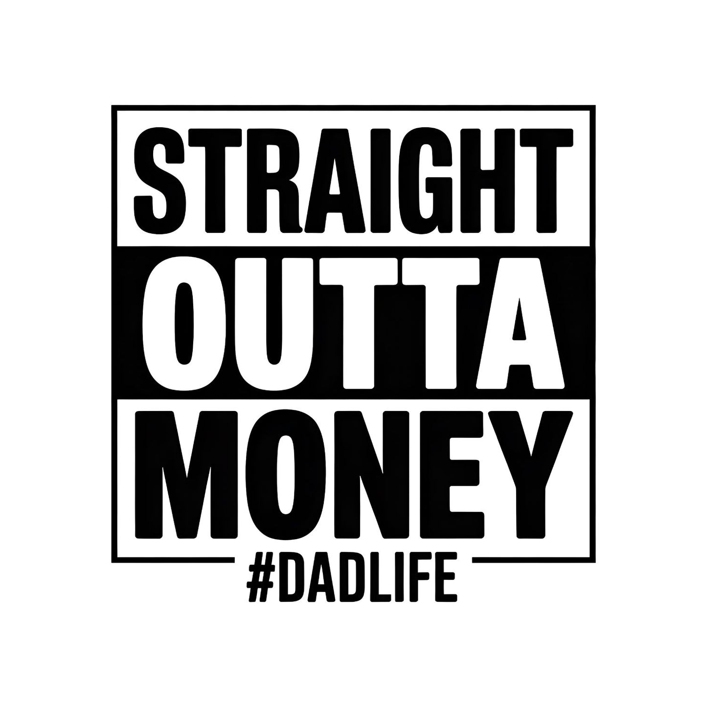 Straight Outta Money #dadlife T-shirt | Graphic Tee | Printed Shirt | Father’s Day | Birthday