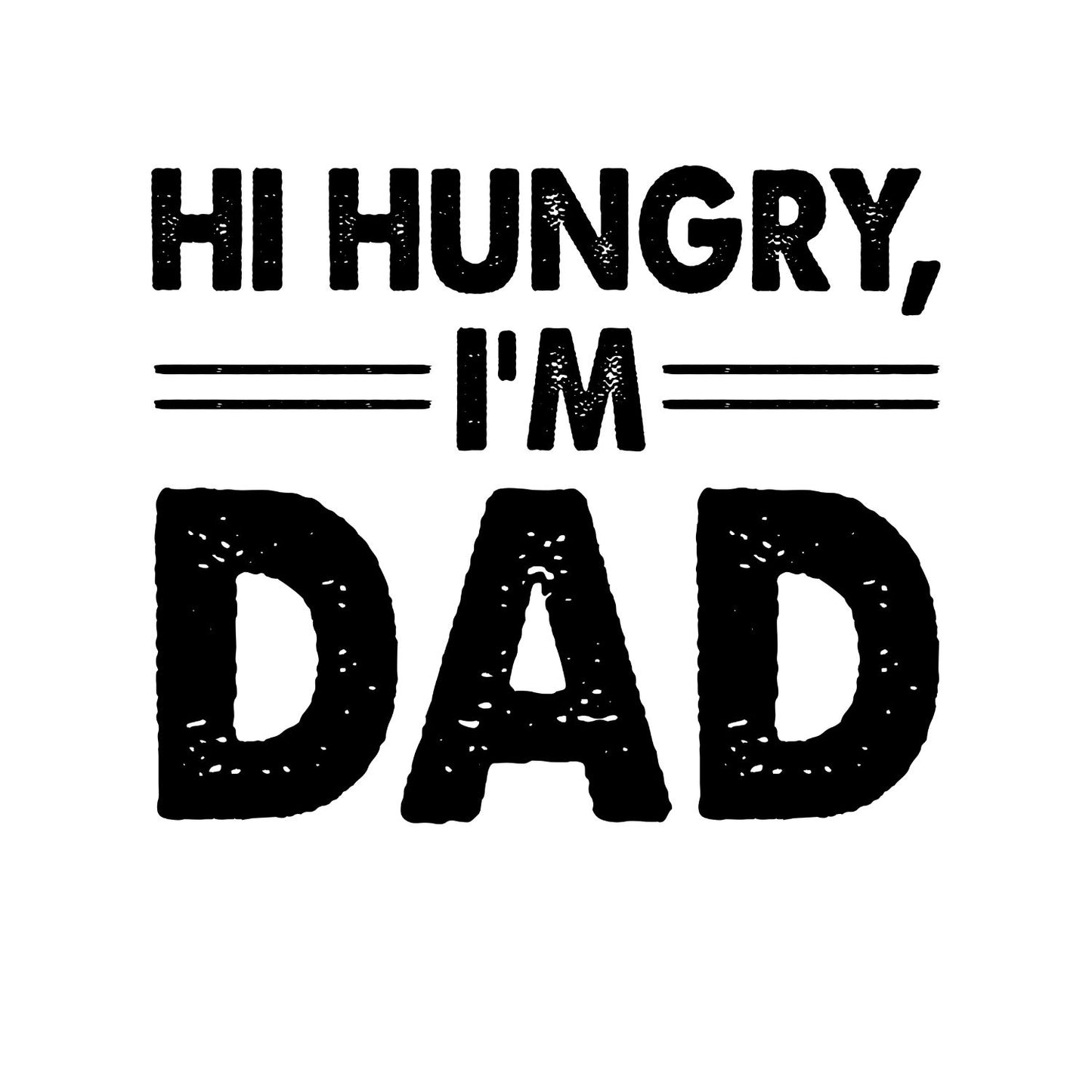 Hi Hungry, I’m Dad T-shirt | Graphic Tee | Printed Shirt | Father’s Day | Birthday