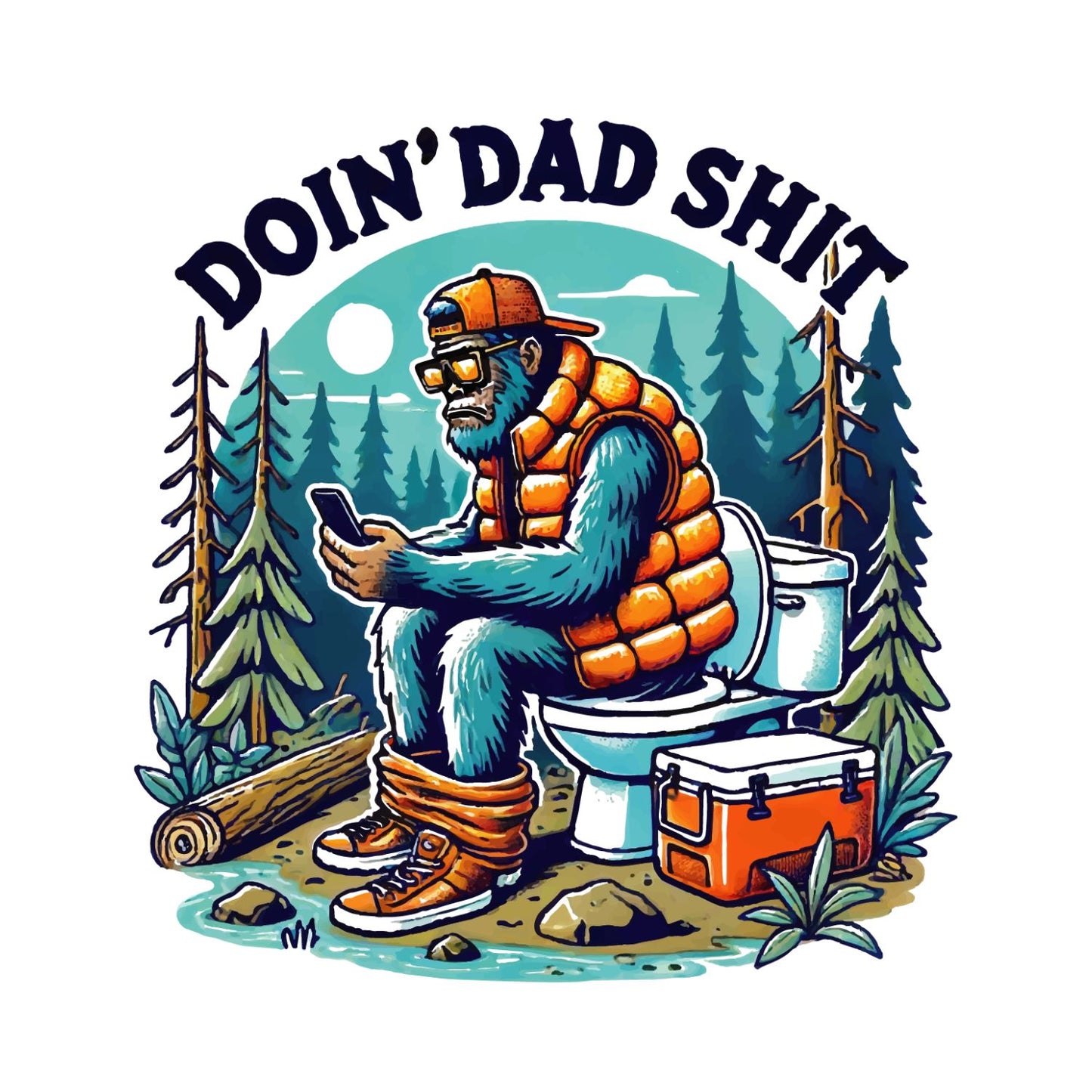 Bigfoot Doin’ Dad Shit T-shirt | Graphic Tee | Printed Shirt | Father’s Day | Birthday