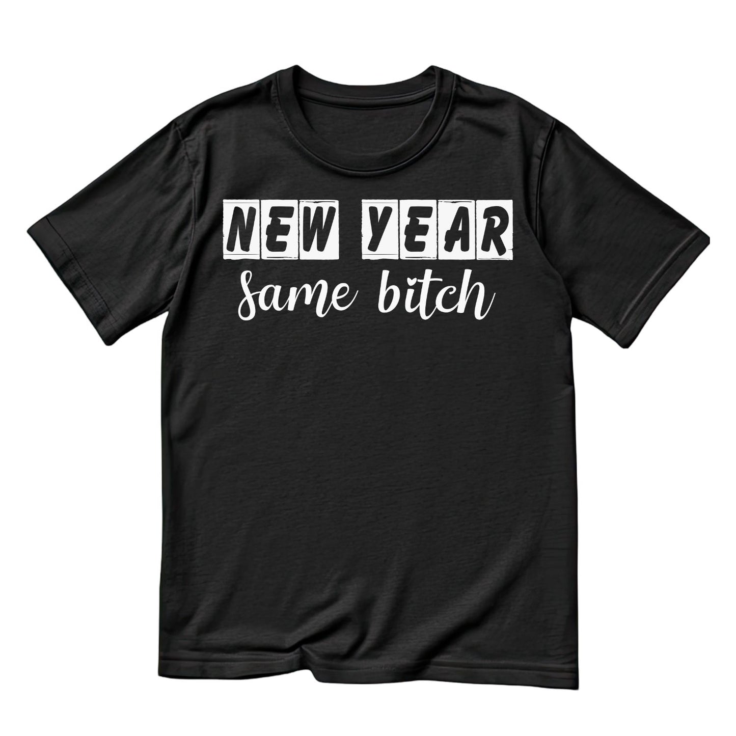 New Year Same B*tch T-Shirt | New Years Eve | New Years Day | Tee |