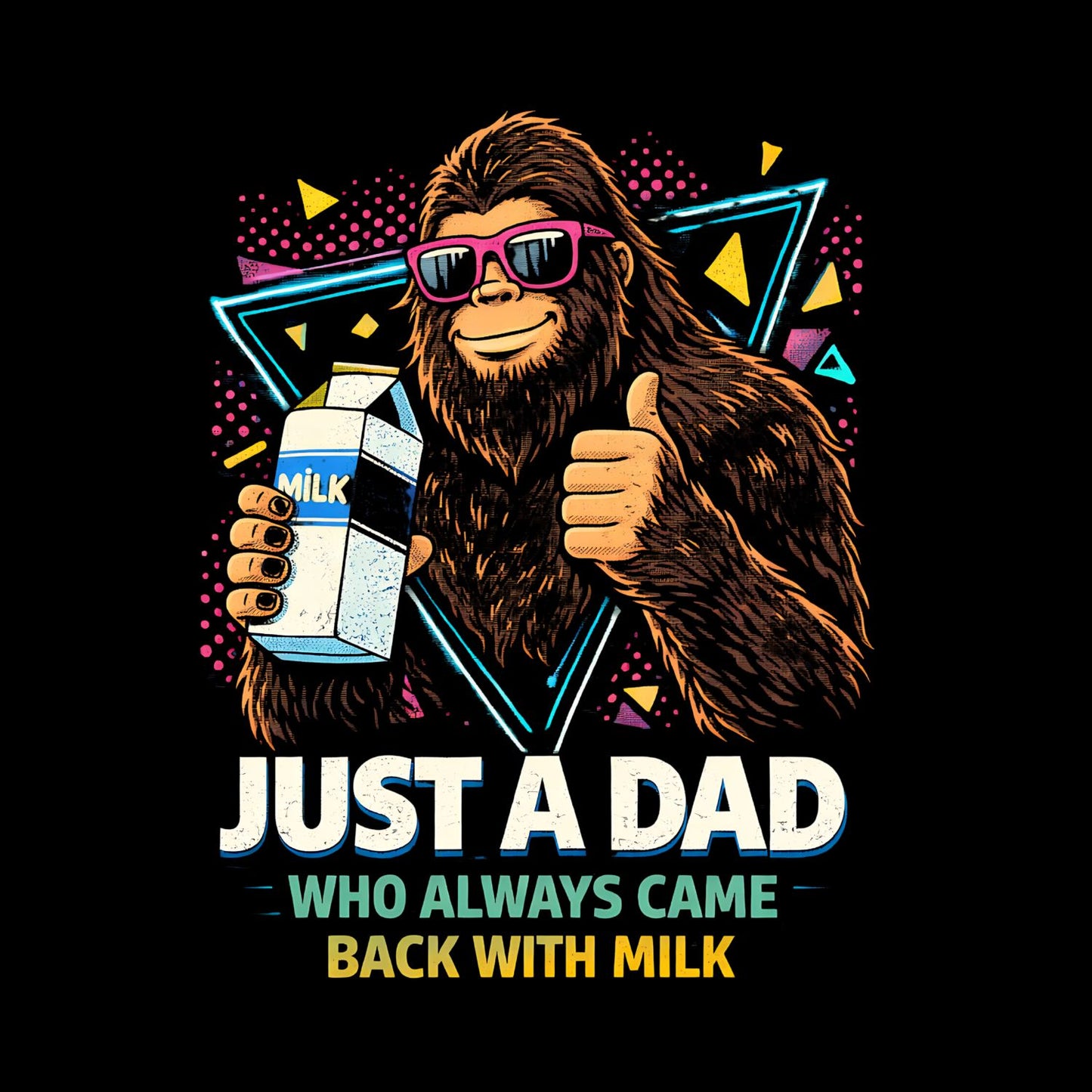 Just A Dad Who Came Back With The Milk Bigfoot T-shirt | Funny Graphic Tee | Printed Shirt | Father’s Day | Birthday