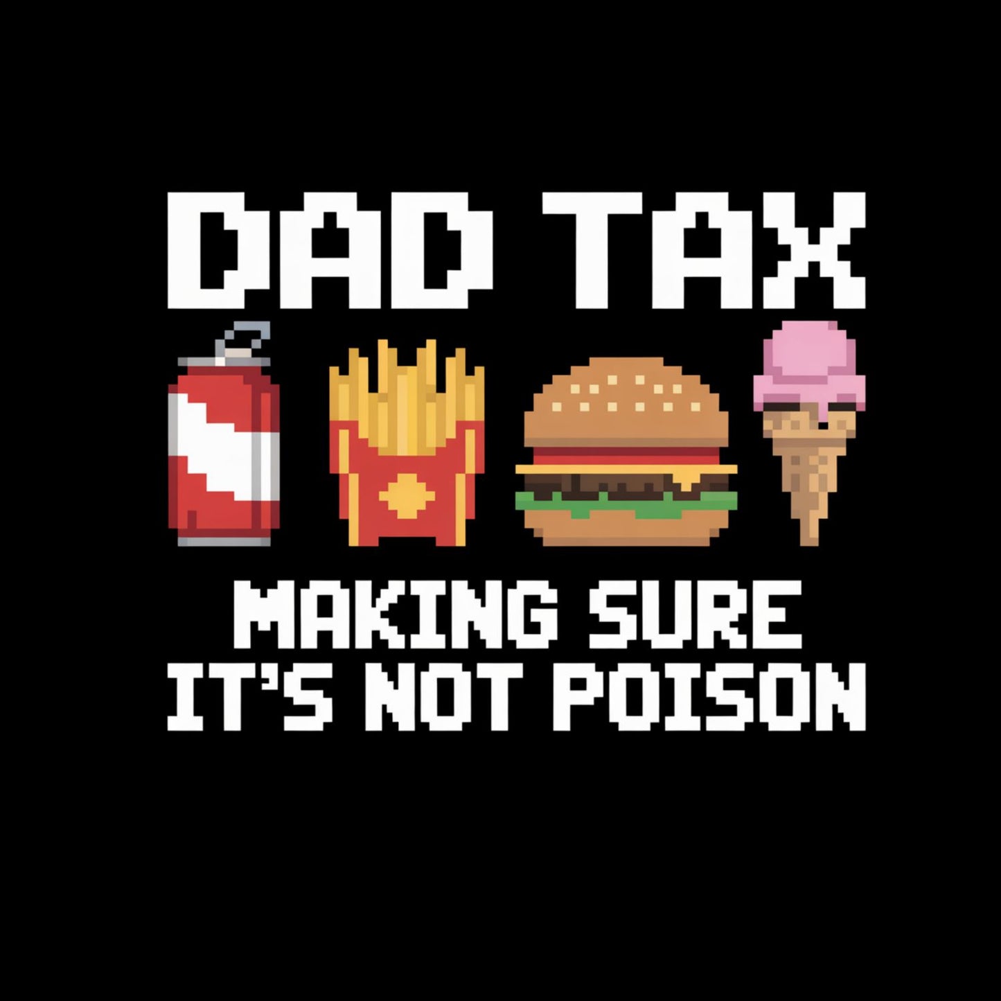 Dad Tax Making Sure It’s Not Poison Pixel T-shirt | Funny Graphic Tee | Printed Shirt | Father’s Day | Birthday