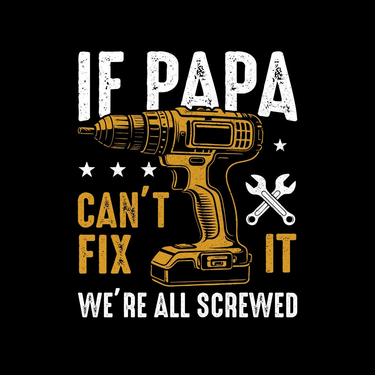 If Papa Can’t Fix It We’re All Screwed T-shirt | Tool Graphic Tee | Handyman Printed Shirt | Father’s Day | Birthday