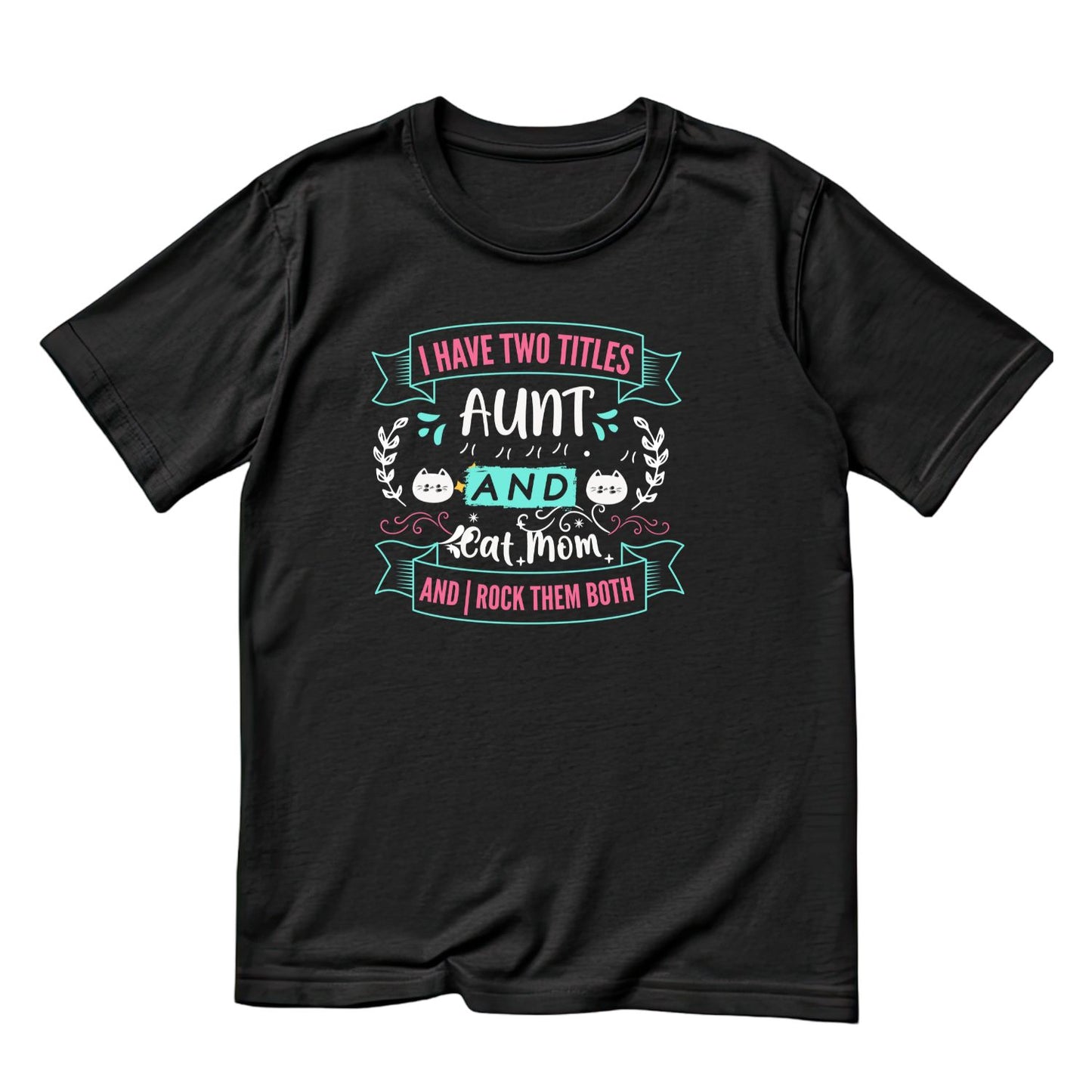 I Have Two Titles Aunt And Cat Mom And Rock Them Both T-Shirt| Kitty Kitten | Auntie