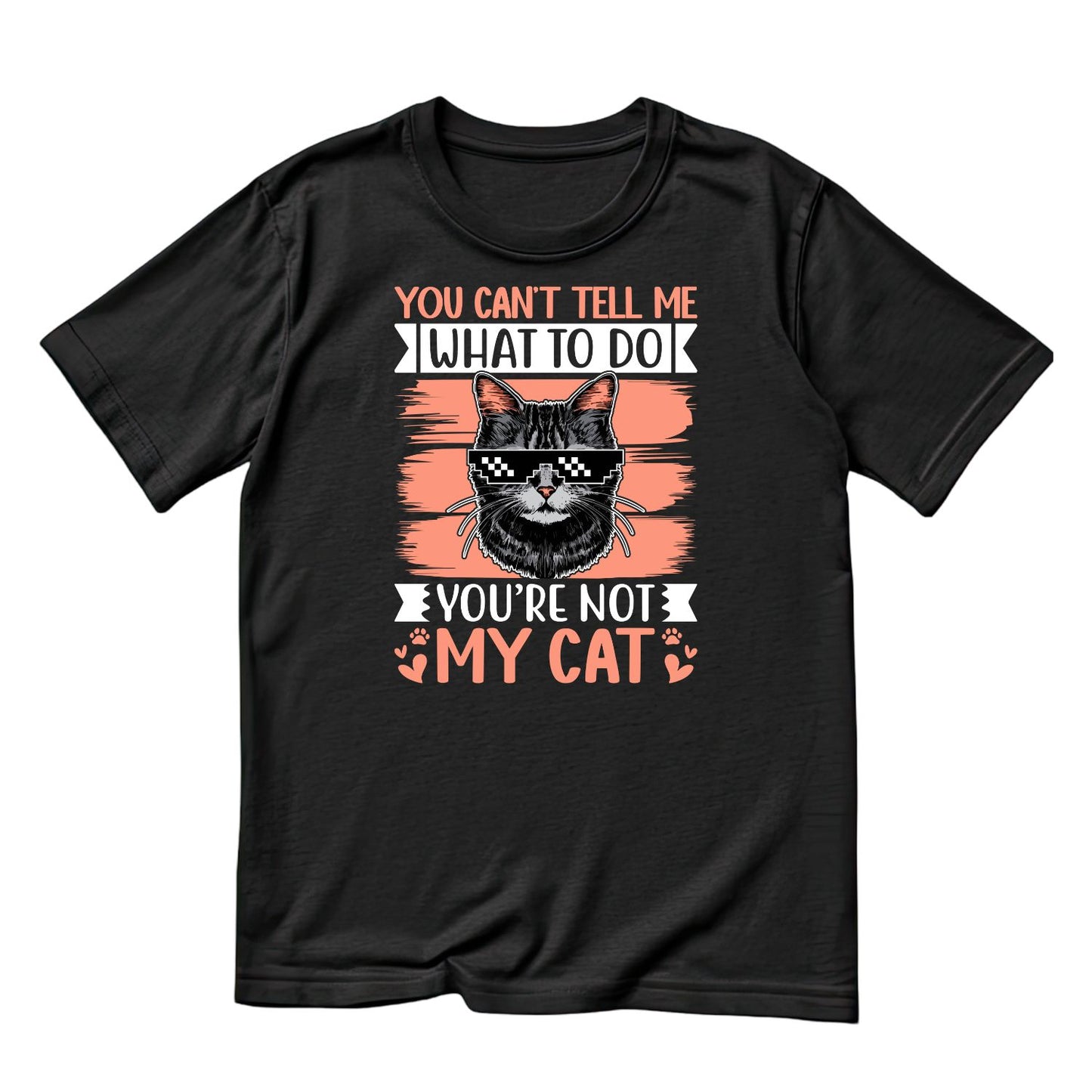 You Can’t Tell Me What To Do You’re Not My Cat T-Shirt| Kitty Kitten | Auntie