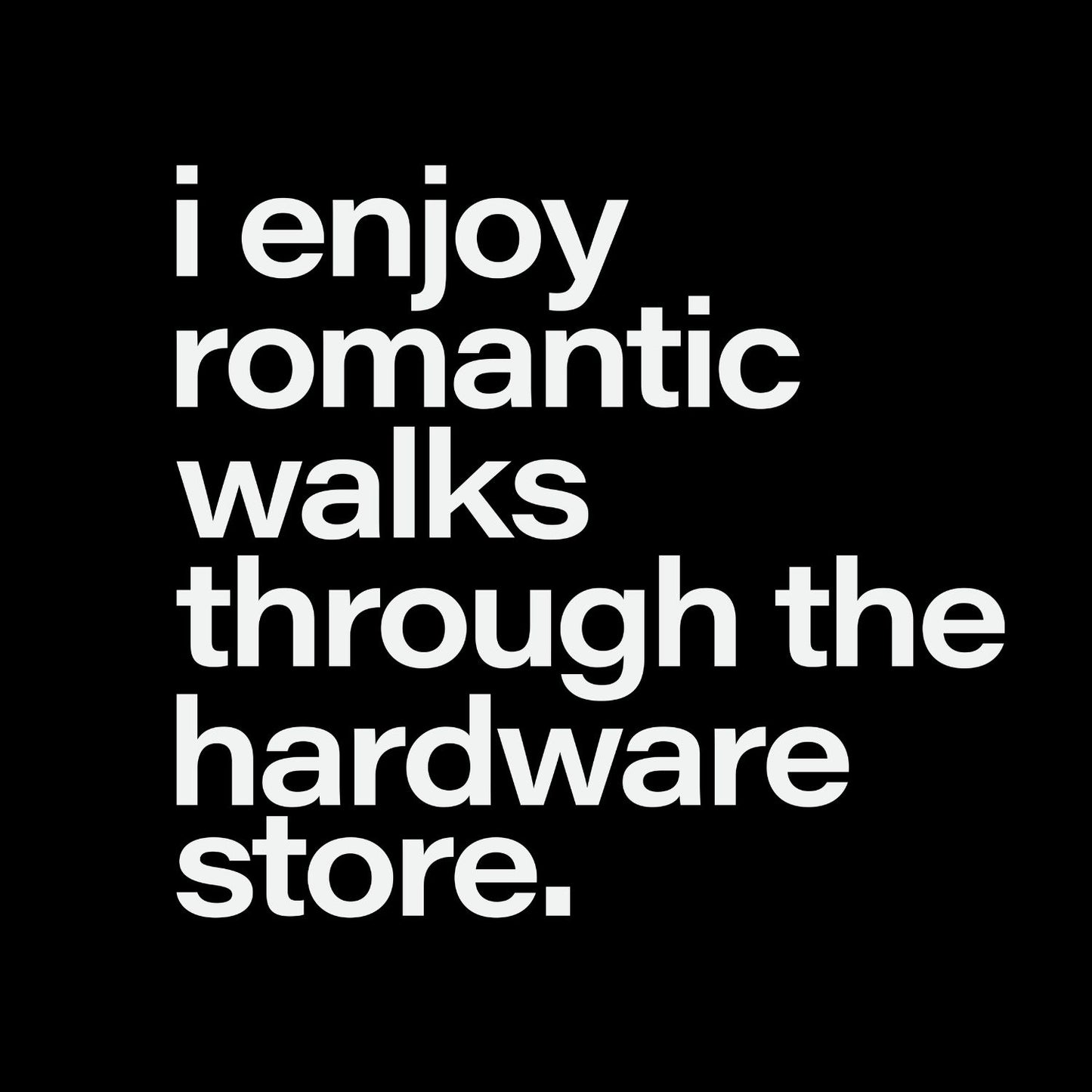 I Enjoy Romantic Walks Through The Hardware Store T-shirt | Graphic Tee | Printed Shirt | Father’s Day | Birthday