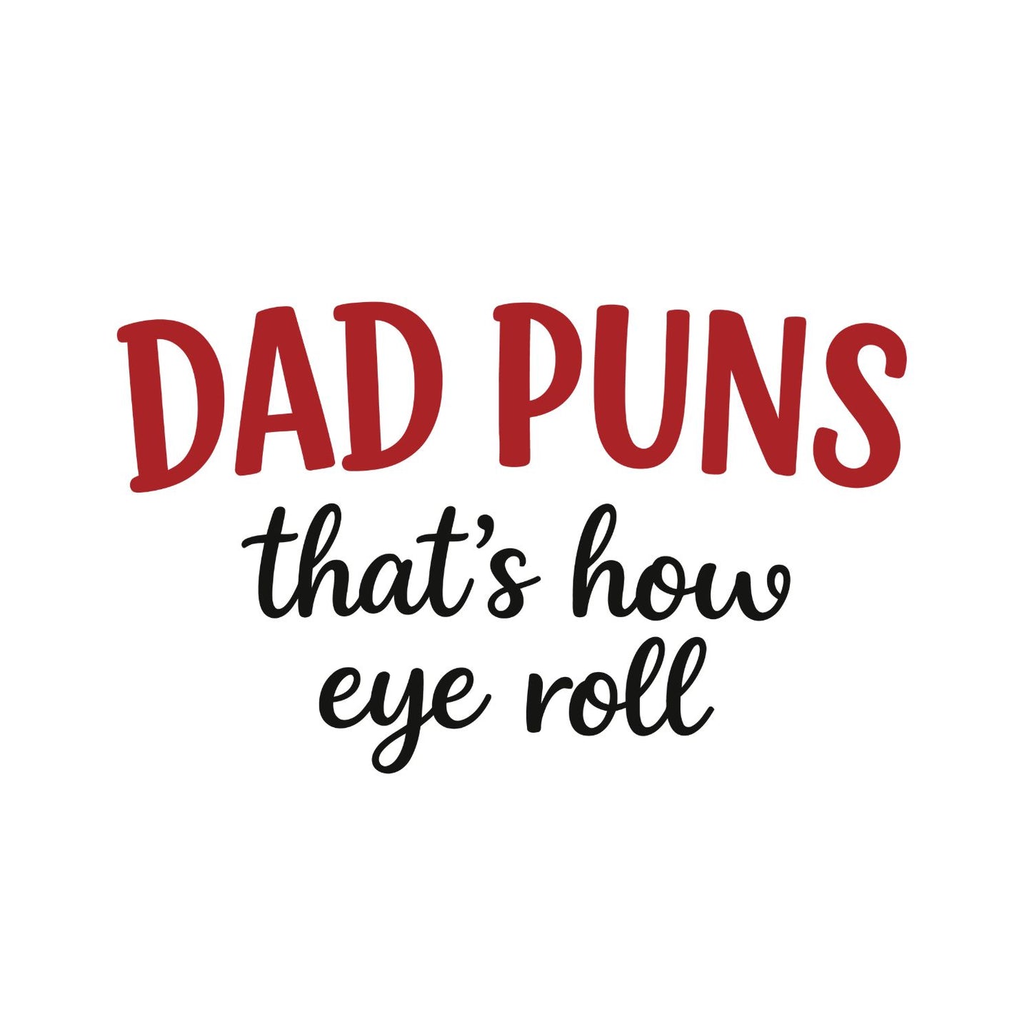 Dad Puns That’s How Eye Roll T-shirt | Funny Graphic Tee | Printed Shirt | Father’s Day | Birthday