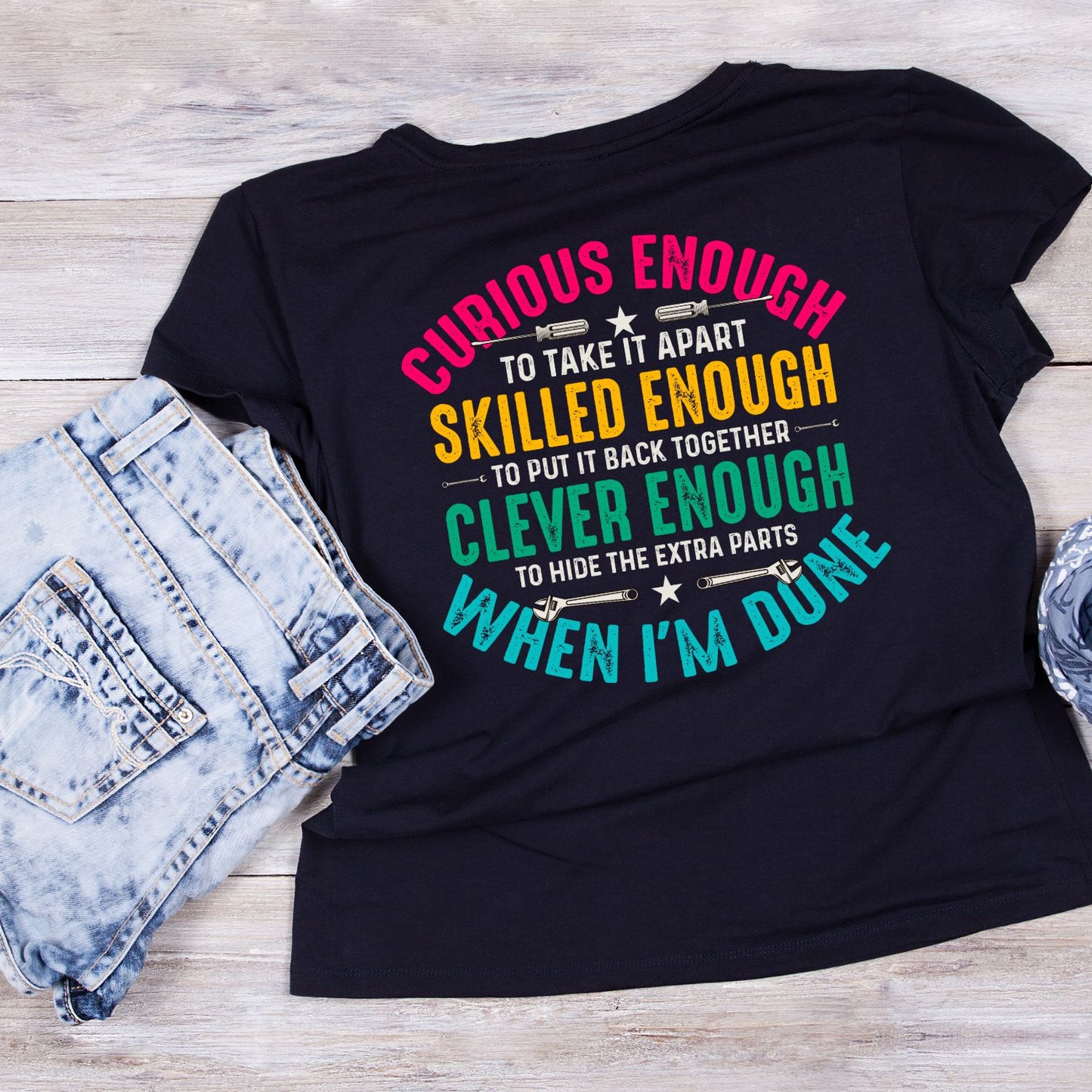 Curious Enough To Take It Apart Skilled Enough To Put It Back Together Clever Enough To Hide The Extra Parts When I’m Done T-Shirt | Joke Sarcastic Funny Sarcasm | Work Mechanic Hobby