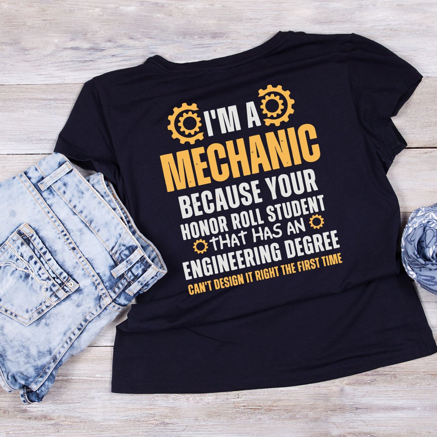 I’m A Mechanic Because Your Honor Role Student That Has An Engineering Degree Didn’t Design It Right The First Time! T-Shirt | Graphic Tee | Shirt