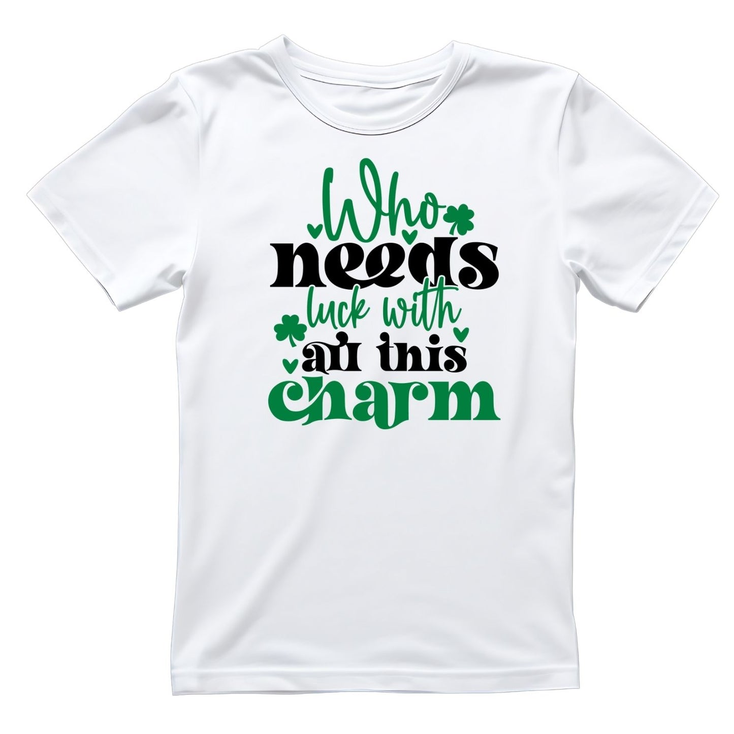 Who Needs Luck With All This Charm T-shirt | St. Patrick’s Day | Shamrock |Cute Funny Joke