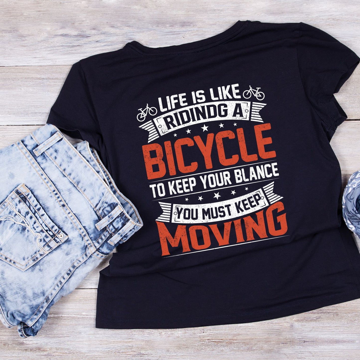 Life is Like Riding A Bicycle To Keep Your Balance You Myst Keep Moving T-Shirt | Sports Graphic Tee | joke Shirt