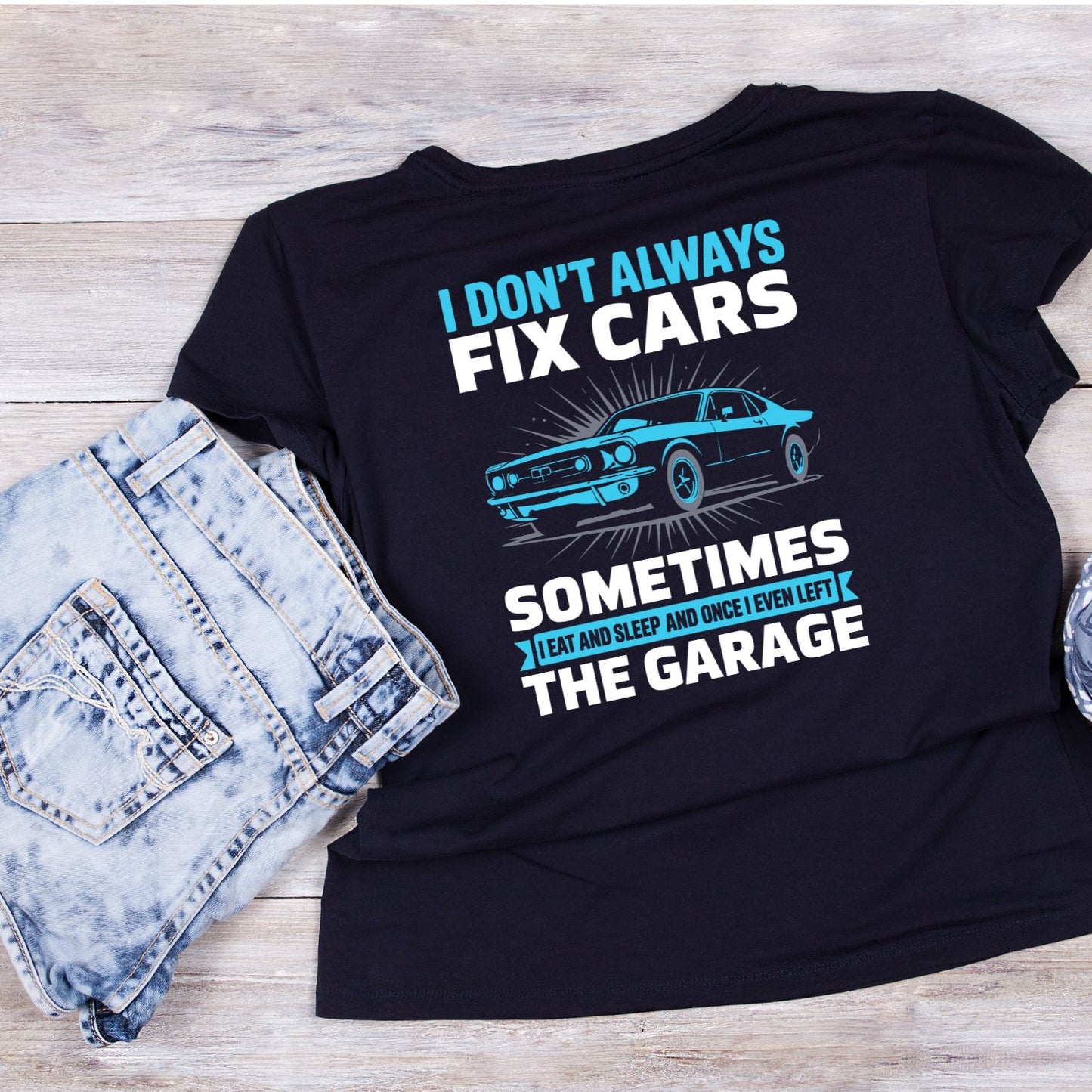 I Don’t Always Fix Cars Sometimes I Eat And Sleep And Once I Even Left The Garage T-Shirt | Cars |Mechanic | Mens