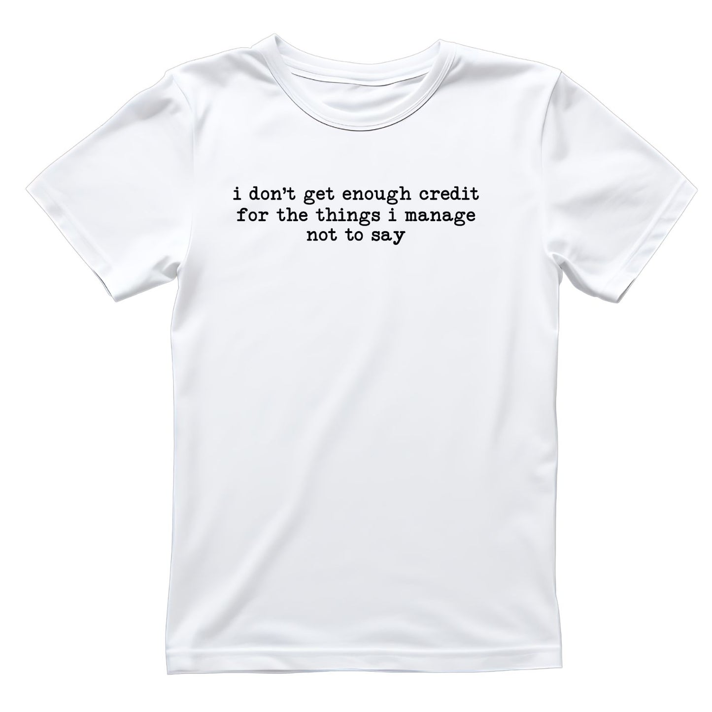 I Don’t Get Enough Credit For The Things I Manage Not To Say T-shirt | Sarcastic Funny | Typewriter | Graphic Tee