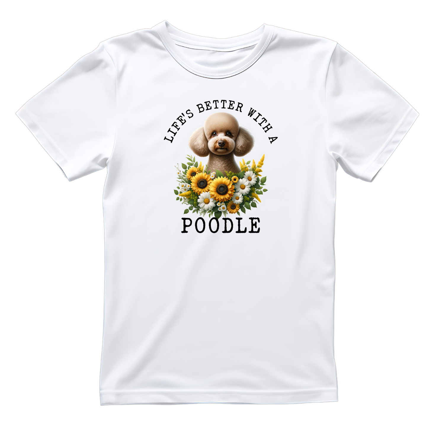 Life’s Better With A Poodle T-shirt | Graphic Tee | Printed Shirt | Animal Lover Pets | Cute Sweet | Dog